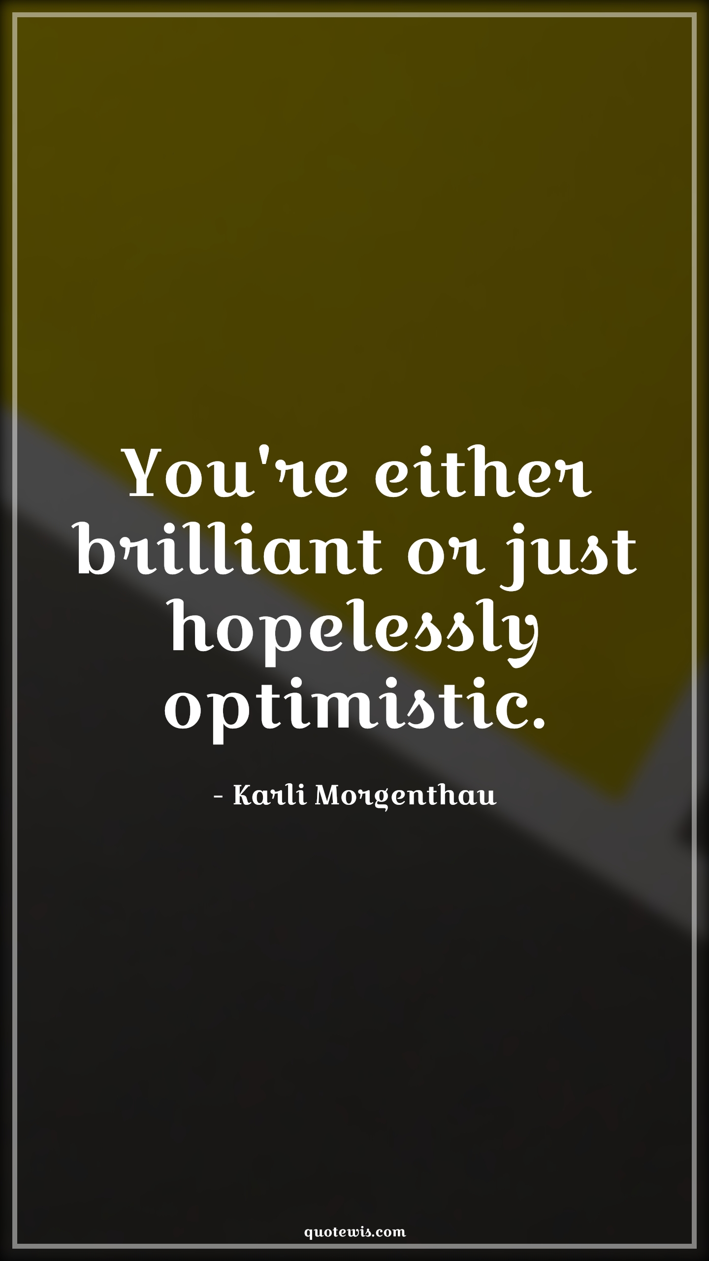 You're either brilliant or just hopelessly optimistic. - Karli Morgenthau Quotes |  The falcon and the winter soldier Quotes, Tv shows & series Quotes,