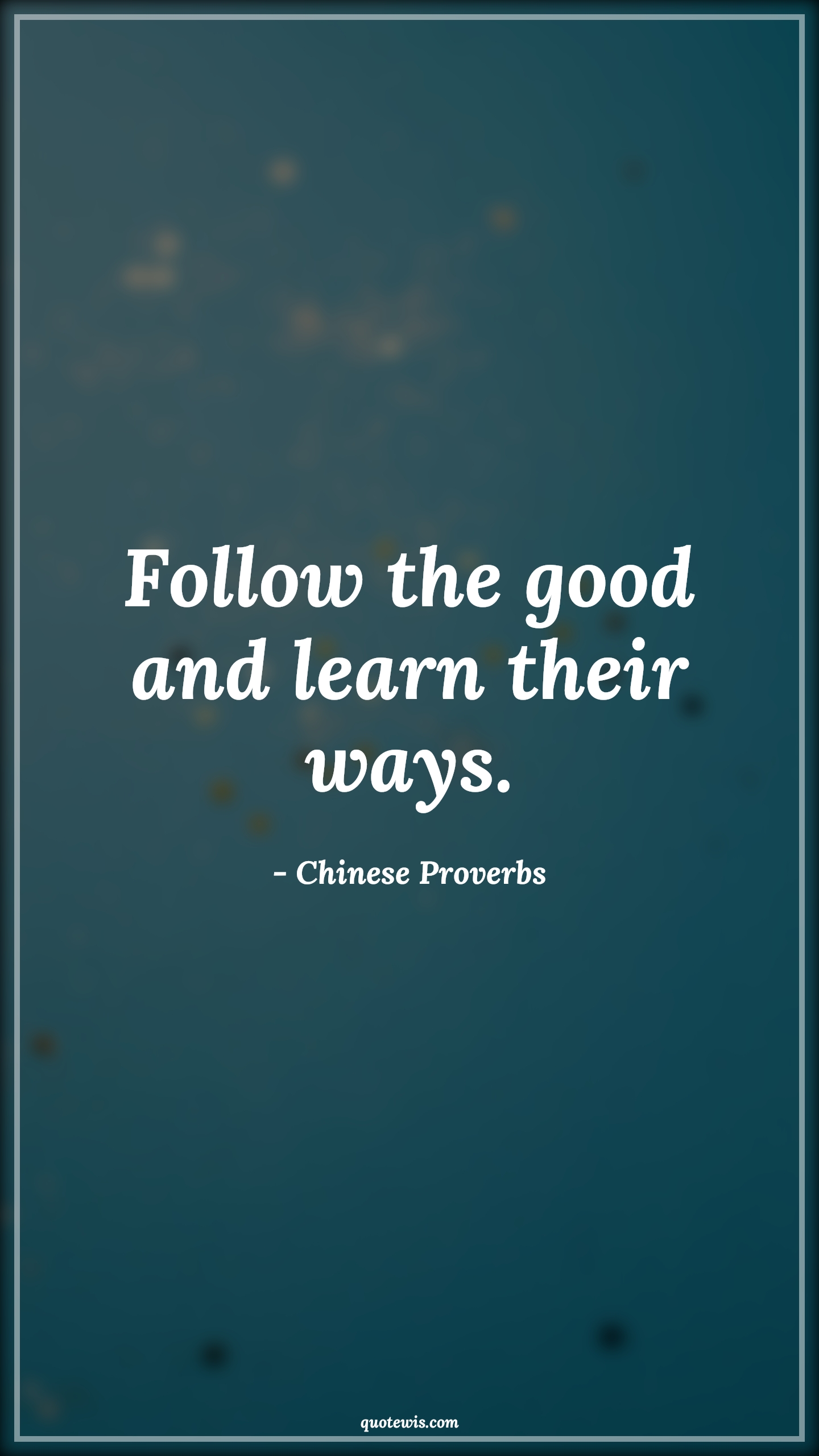 Follow the good and learn their ways. - Chinese Proverbs Quotes | 