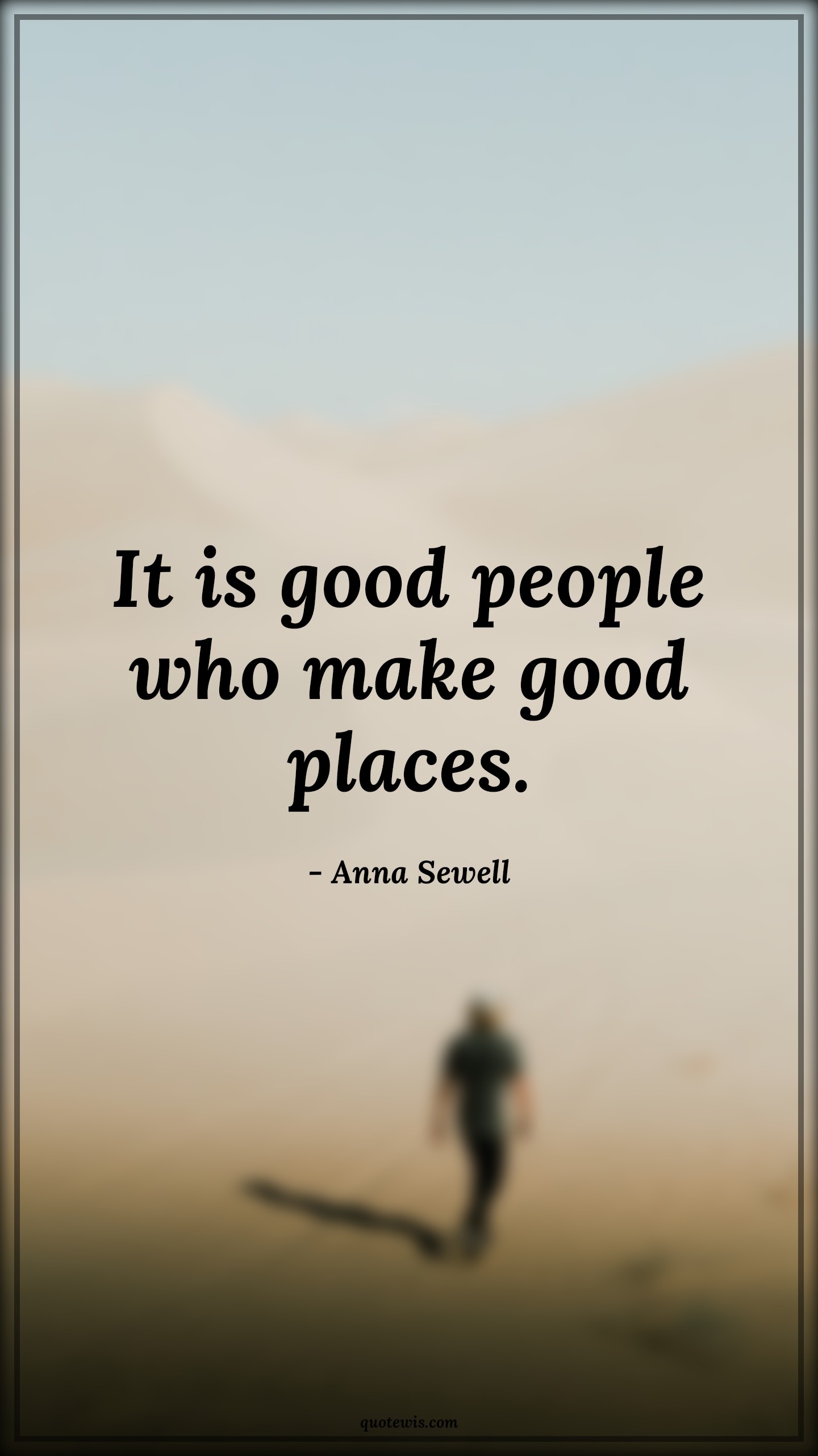 It is good people who make good places. - Anna Sewell Quotes | 