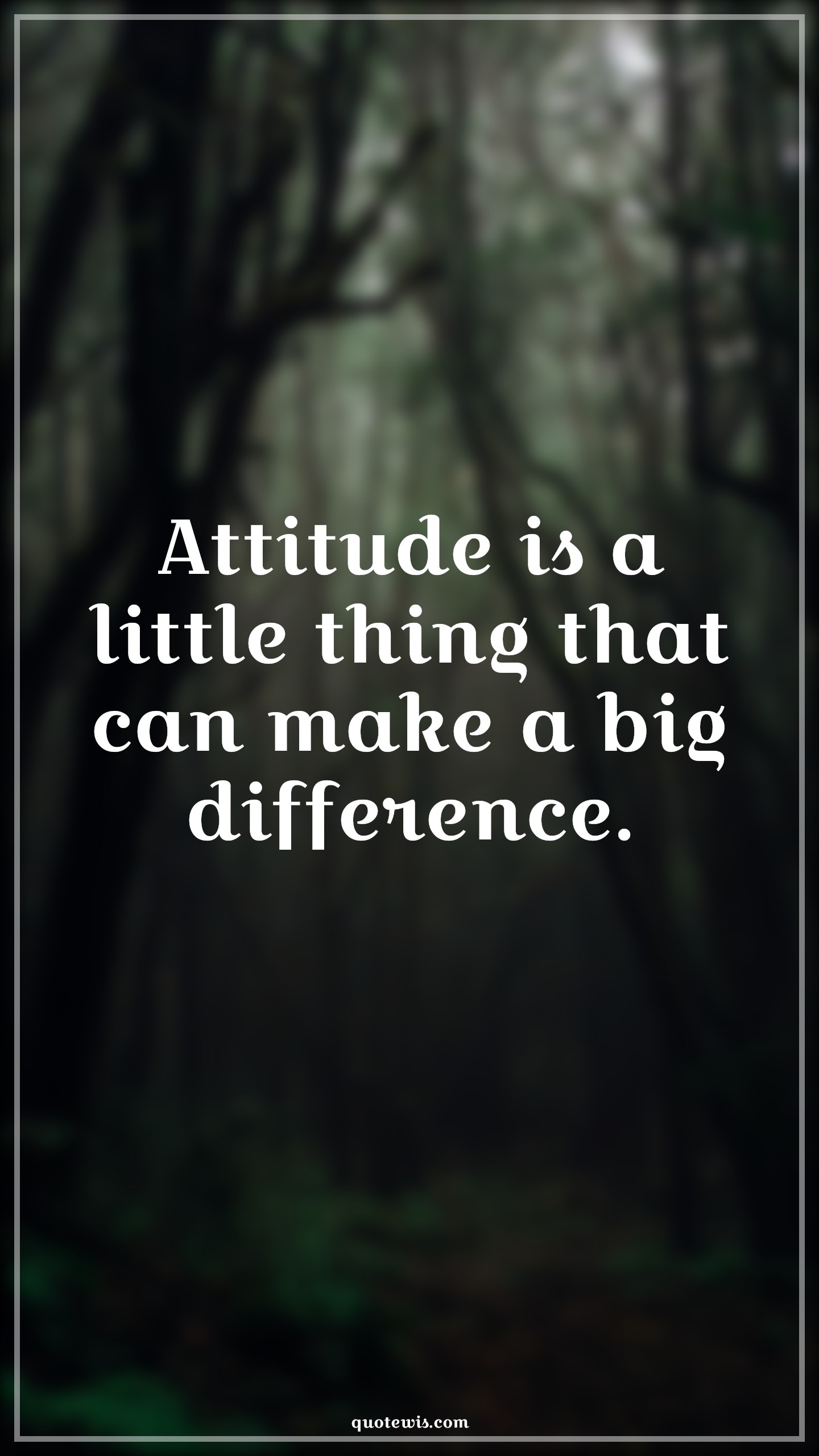 Attitude is a little thing that can make a big difference. - Anonymous Quotes | 