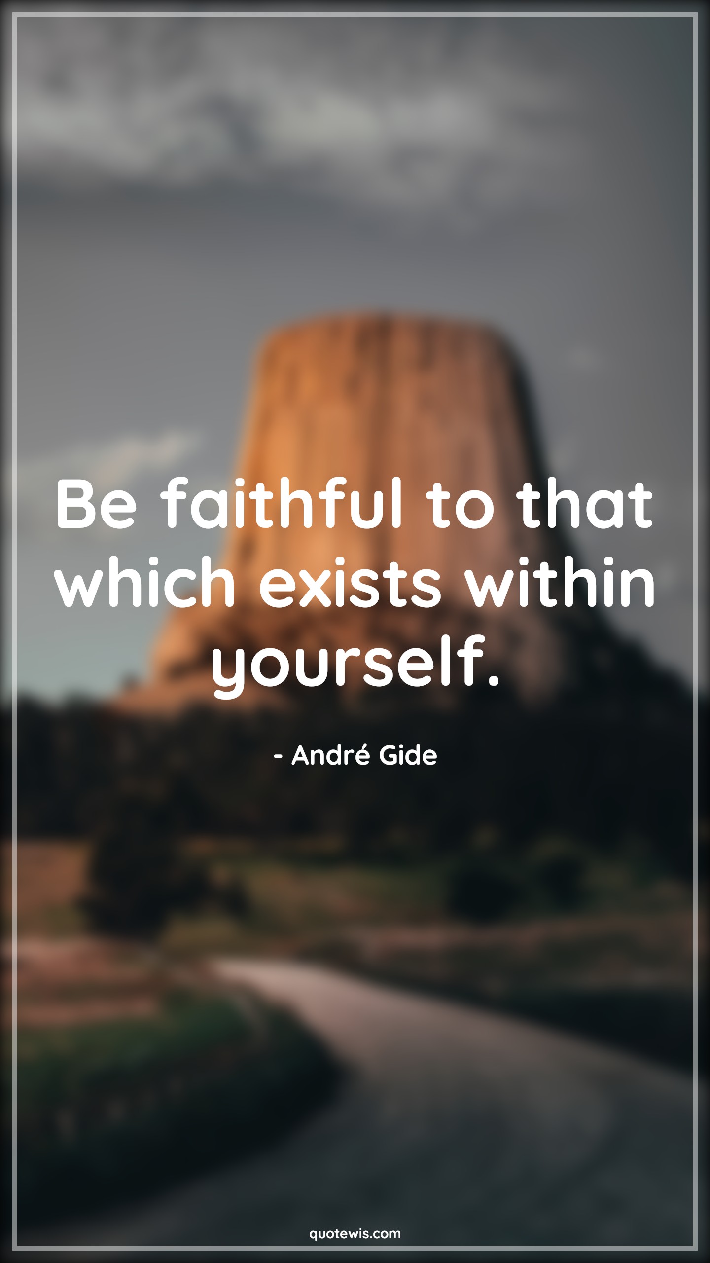Be faithful to that which exists within yourself. - André Gide Quotes | 