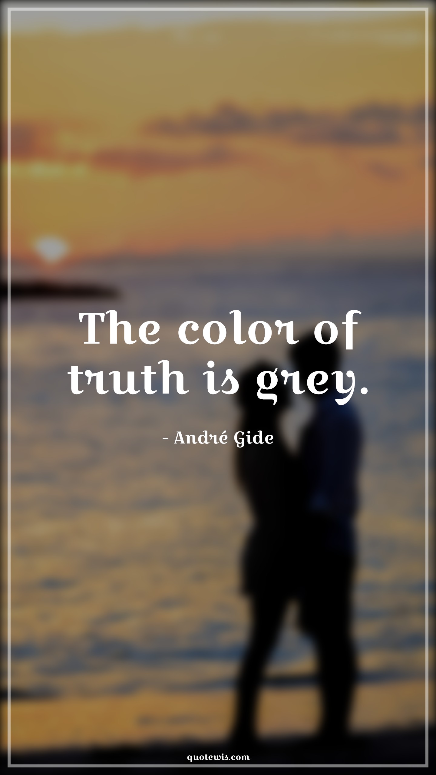 The color of truth is grey. - André Gide Quotes | 