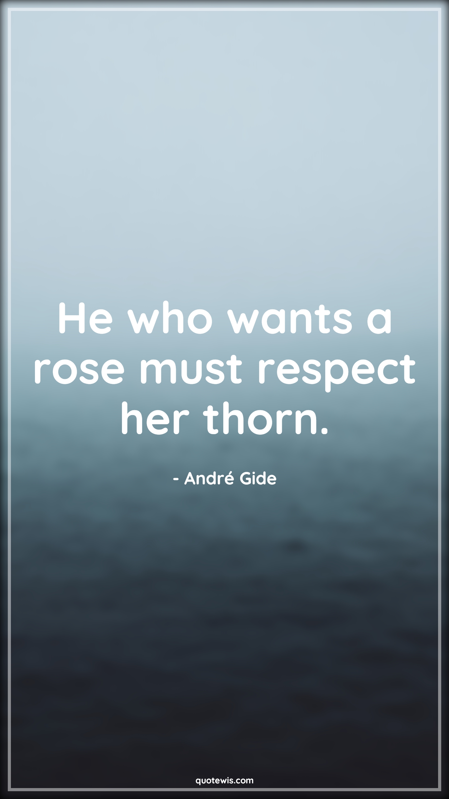 He who wants a rose must respect her thorn. - André Gide Quotes | 