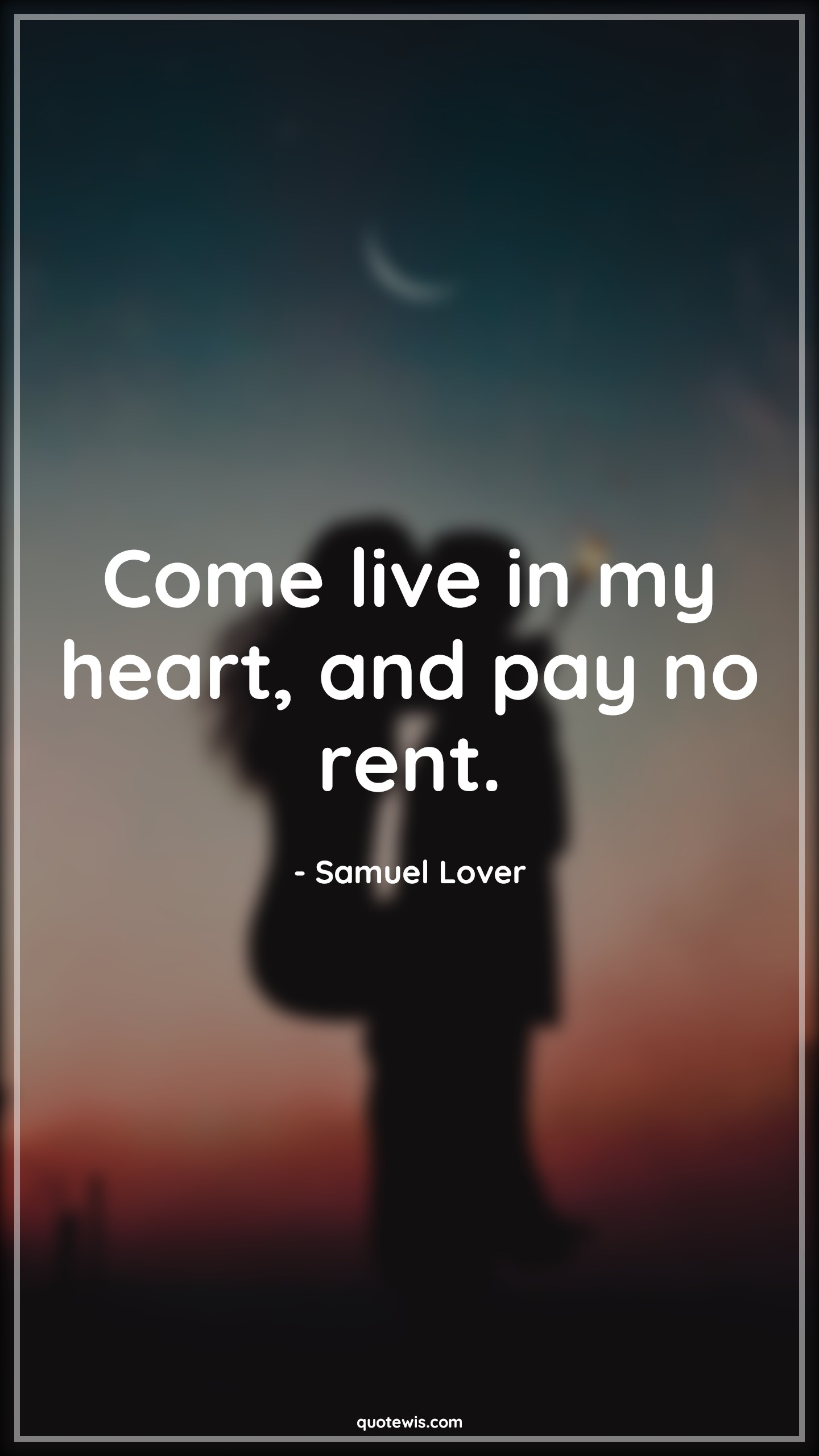 Come live in my heart, and pay no rent. - Samuel Lover Quotes | 