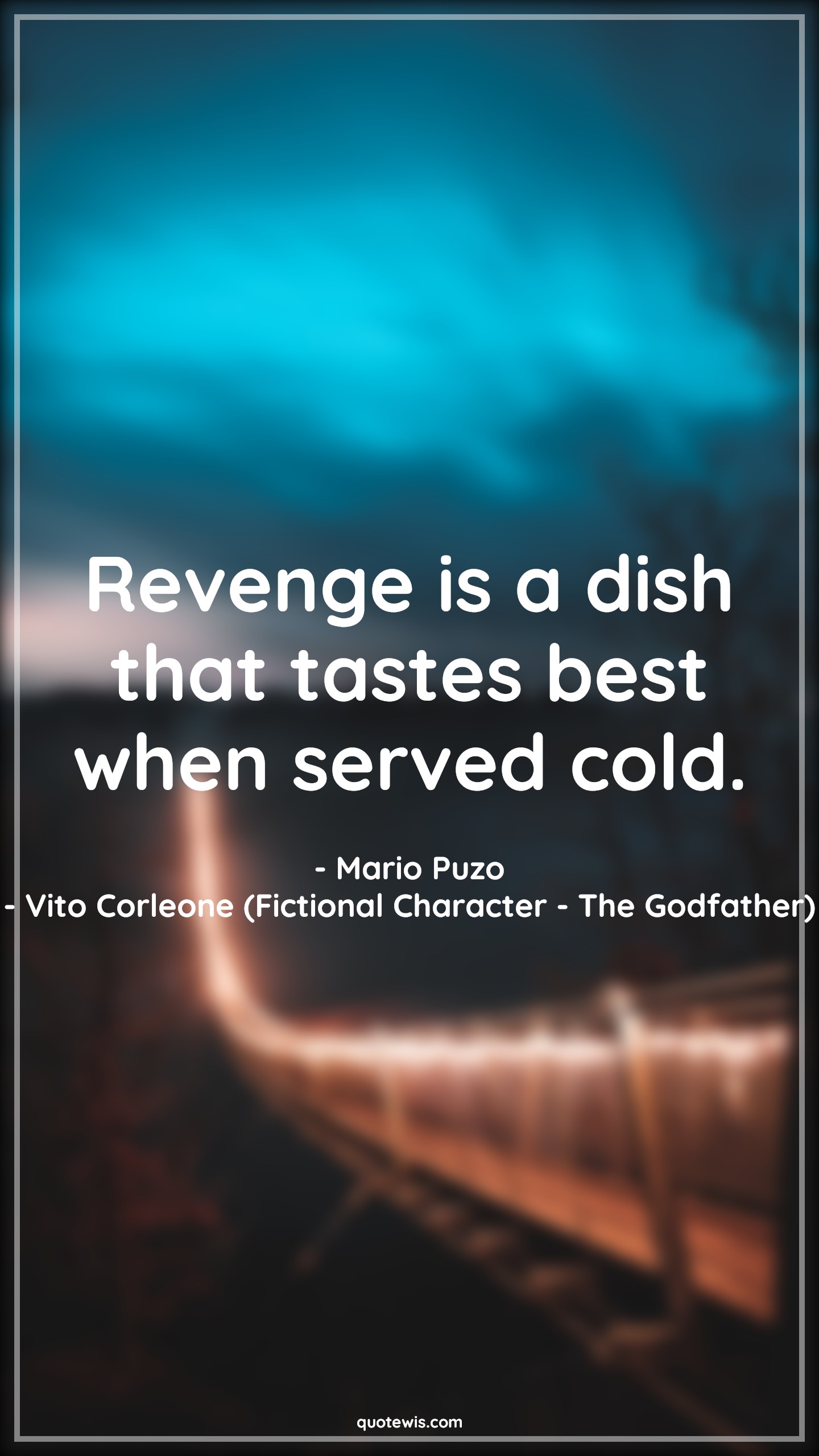 Revenge is a dish that tastes best when served cold. - Mario Puzo, Vito Corleone (Fictional Character - The Godfather) Quotes |  Revenge Quotes, The godfather Quotes, Short Quotes, Movie Quotes,