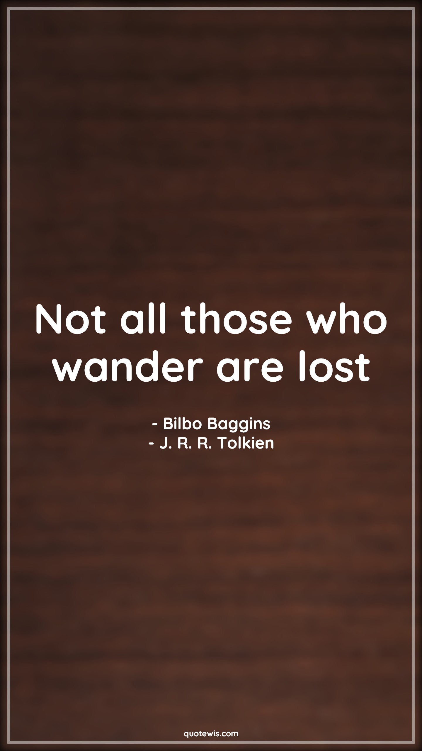 Not all those who wander are lost - Bilbo Baggins, J. R. R. Tolkien Quotes | 