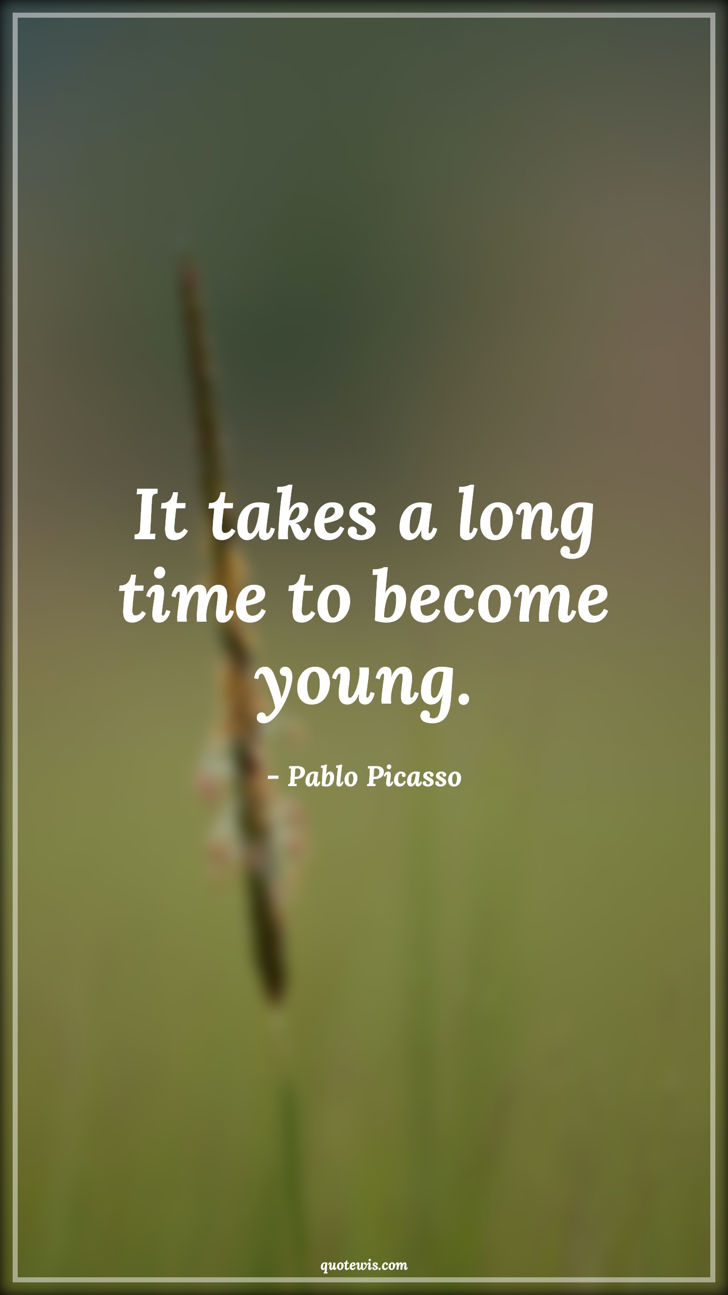 It takes a long time to become young. - Pablo Picasso Quotes |  Age Quotes,