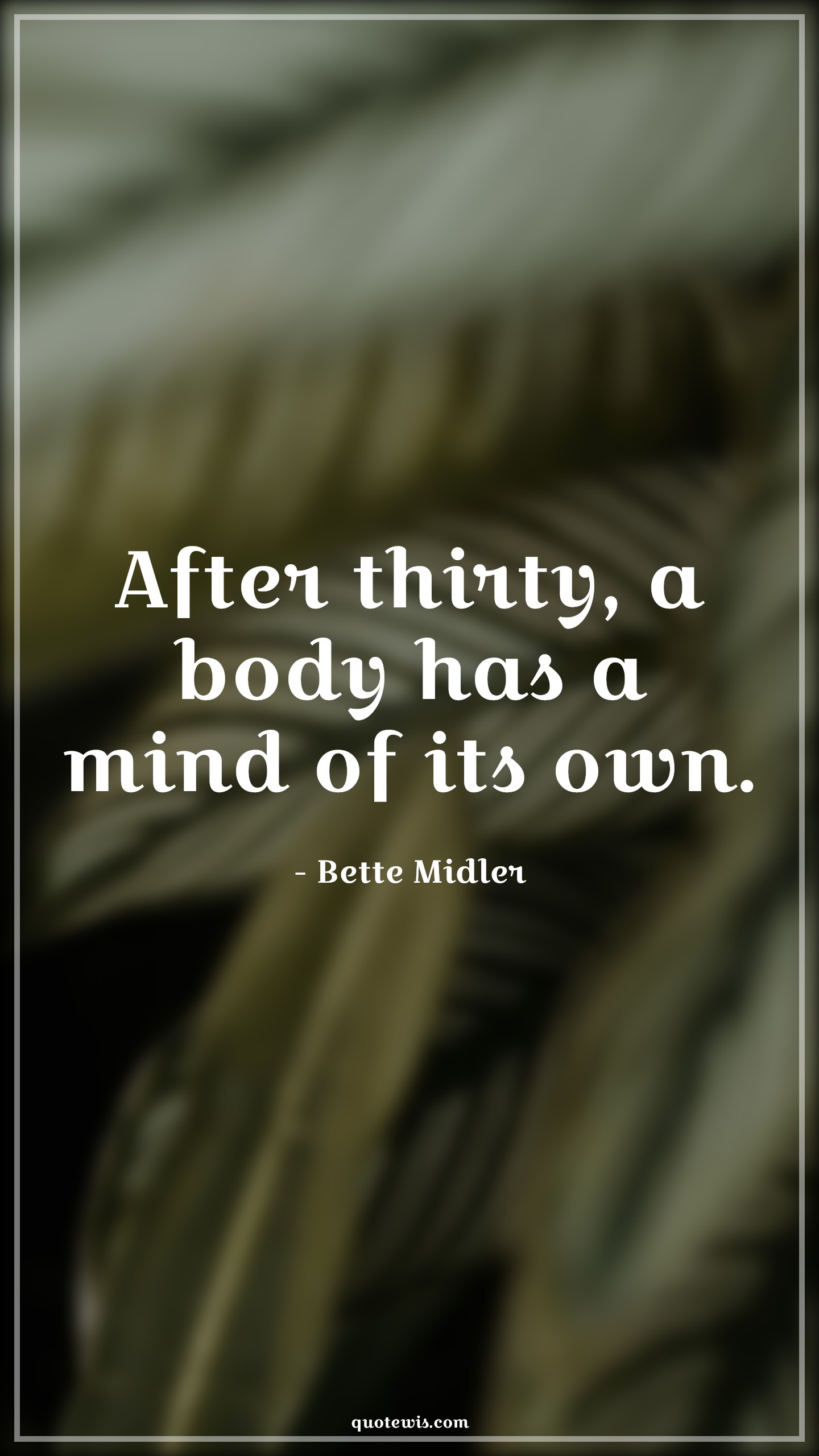 After thirty, a body has a mind of its own. - Bette Midler Quotes |  Age Quotes,