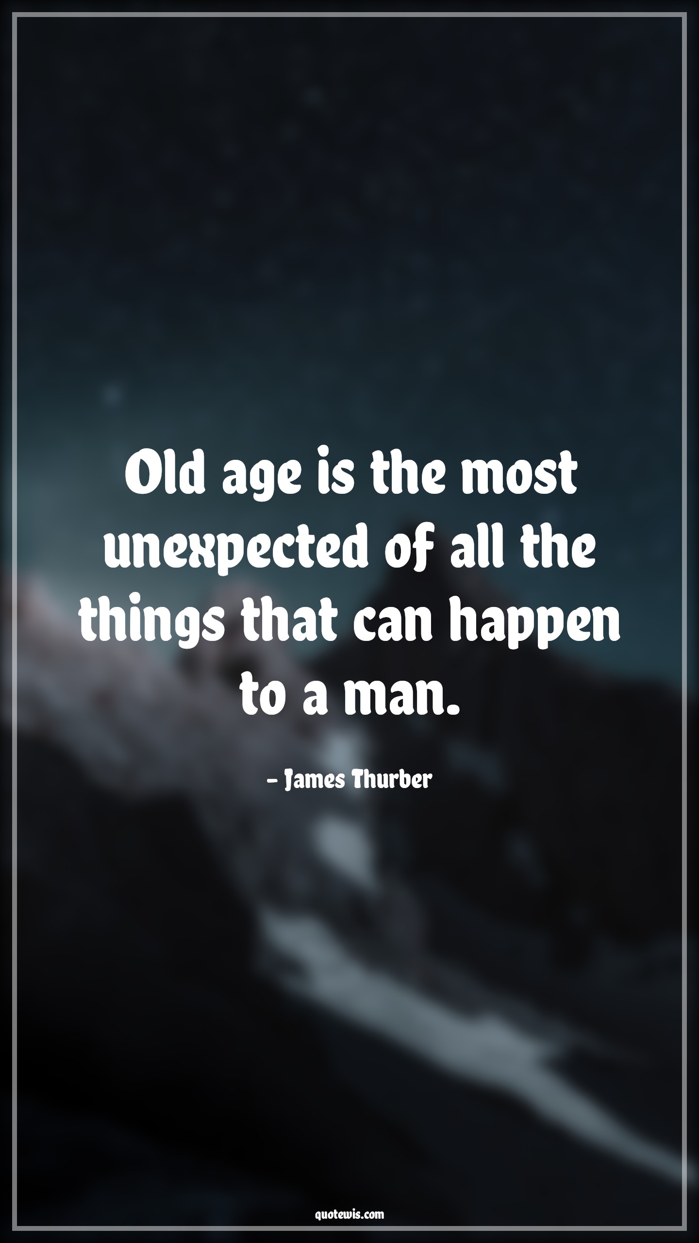 Old age is the most unexpected of all the things that can happen to a man. - James Thurber Quotes |  Age Quotes,