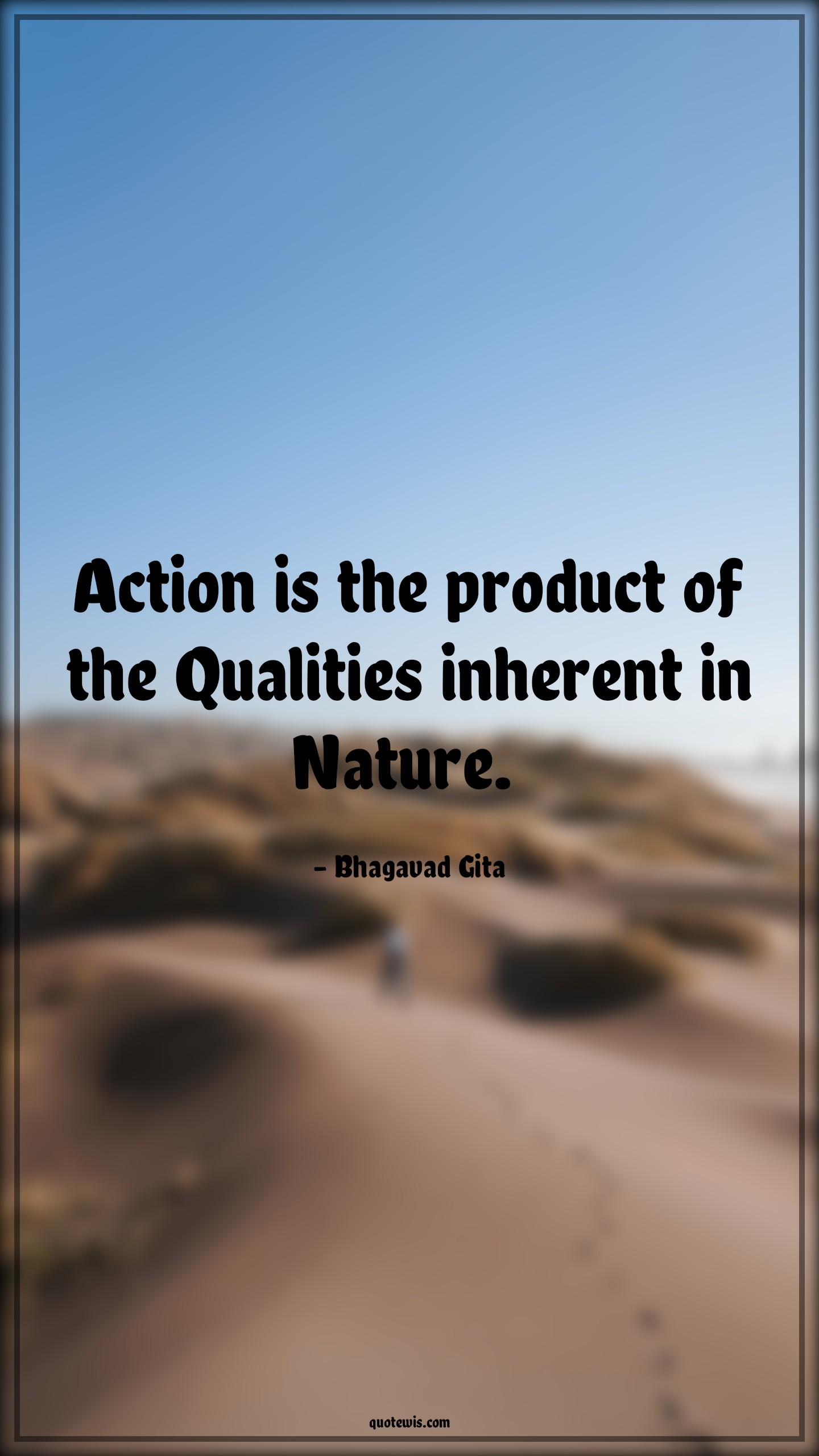 Action is the product of the Qualities inherent in Nature.  - Bhagavad Gita Quotes |  Action Quotes,