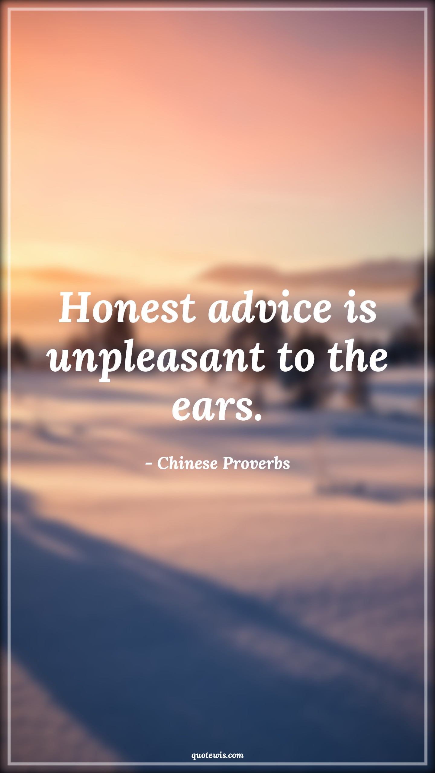 Honest advice is unpleasant to the ears. - Chinese Proverbs Quotes |  Advice Quotes,