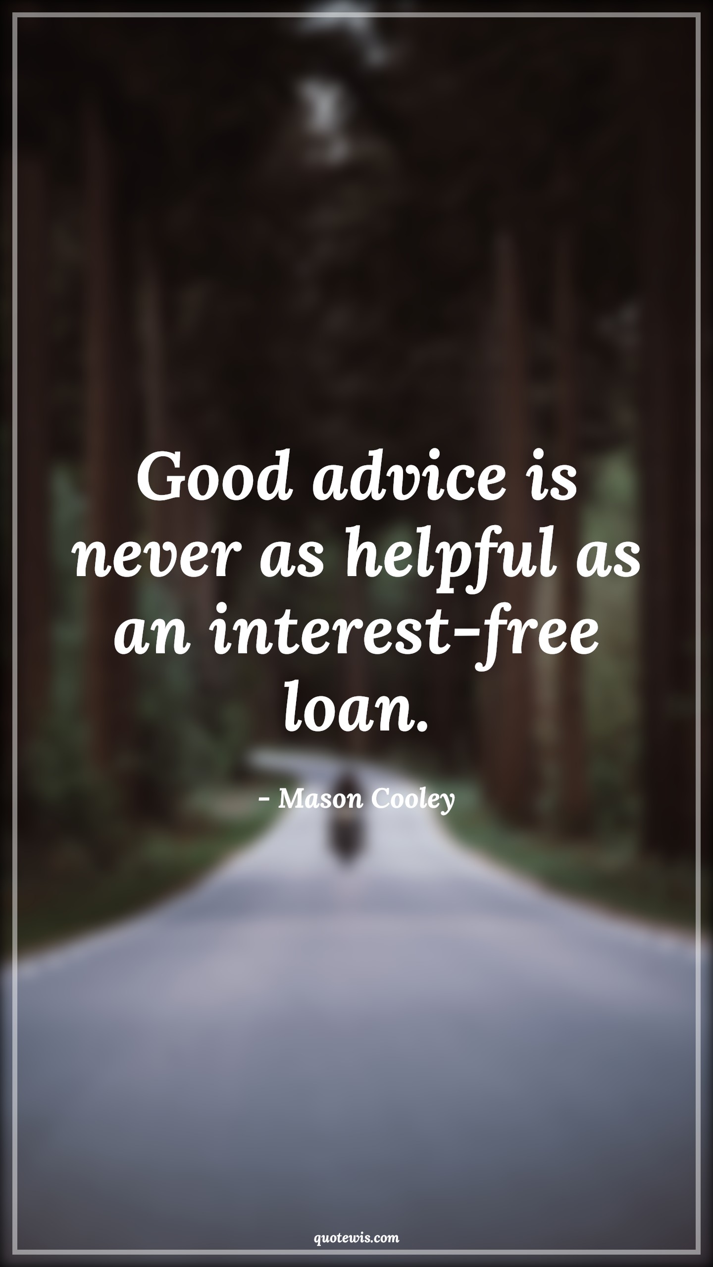 Good advice is never as helpful as an interest-free loan. - Mason Cooley Quotes |  Advice Quotes,