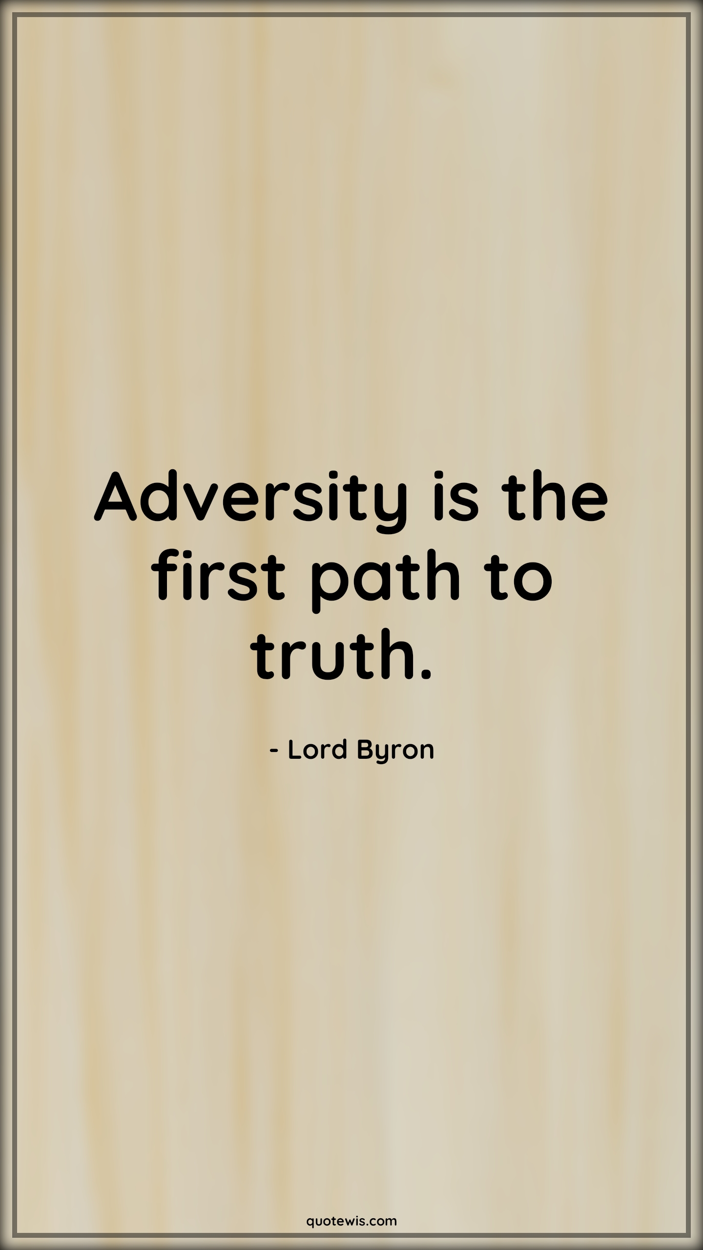 Adversity is the first path to truth.  - Lord Byron Quotes |  Adversity Quotes,