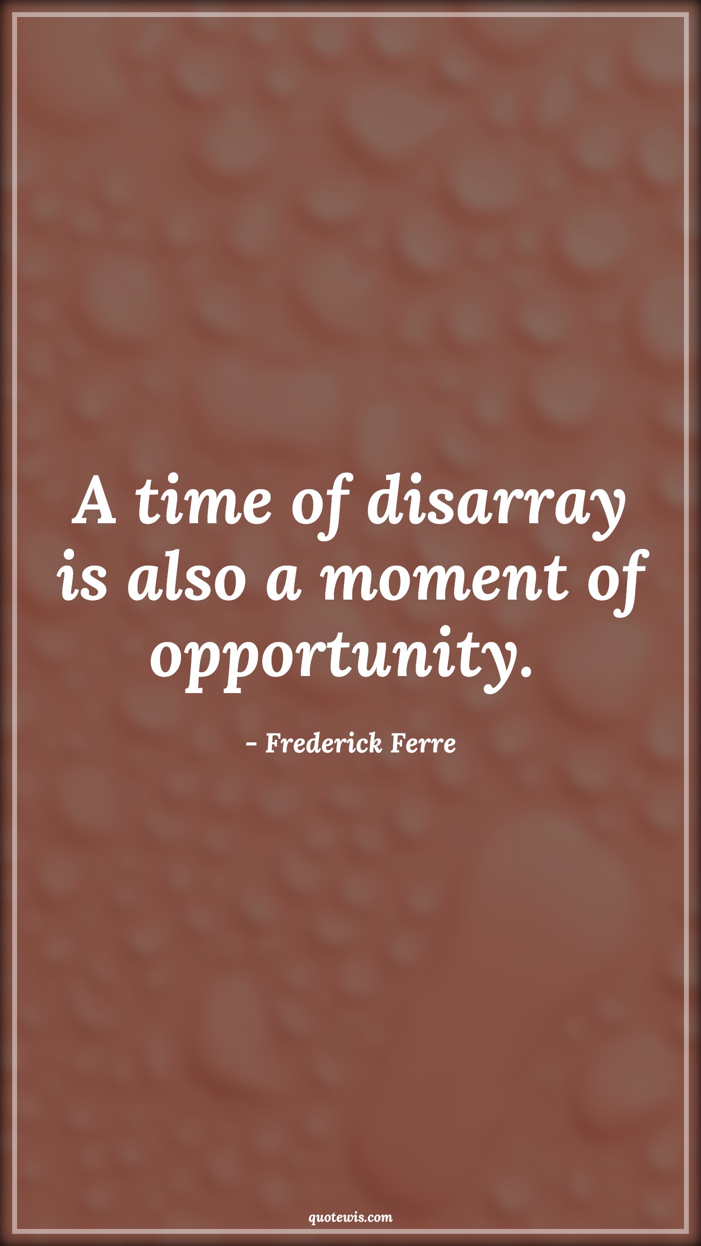 A time of disarray is also a moment of opportunity.  - Frederick Ferre Quotes |  Adversity Quotes,