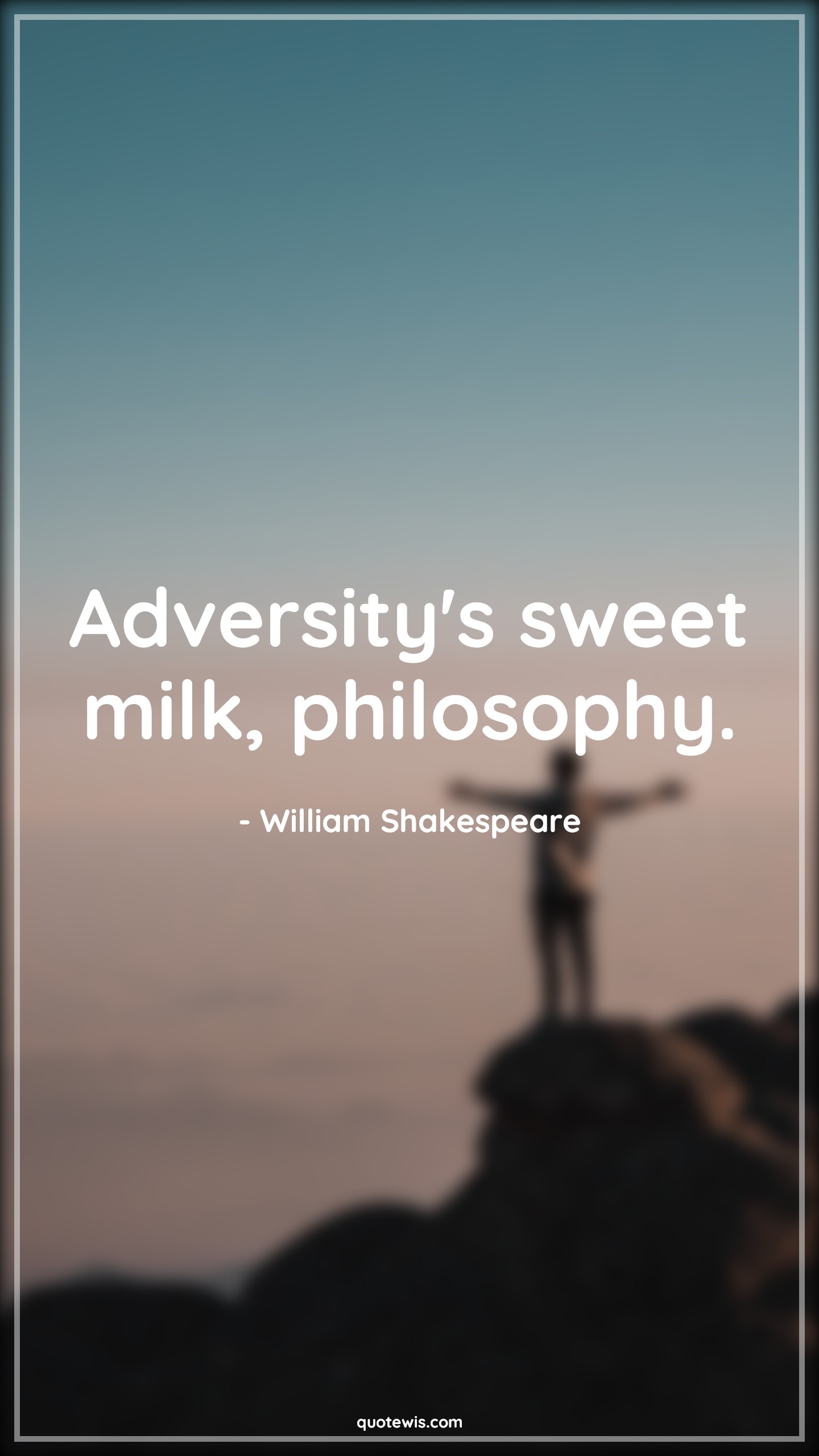Adversity's sweet milk, philosophy. - William Shakespeare Quotes |  Adversity Quotes,