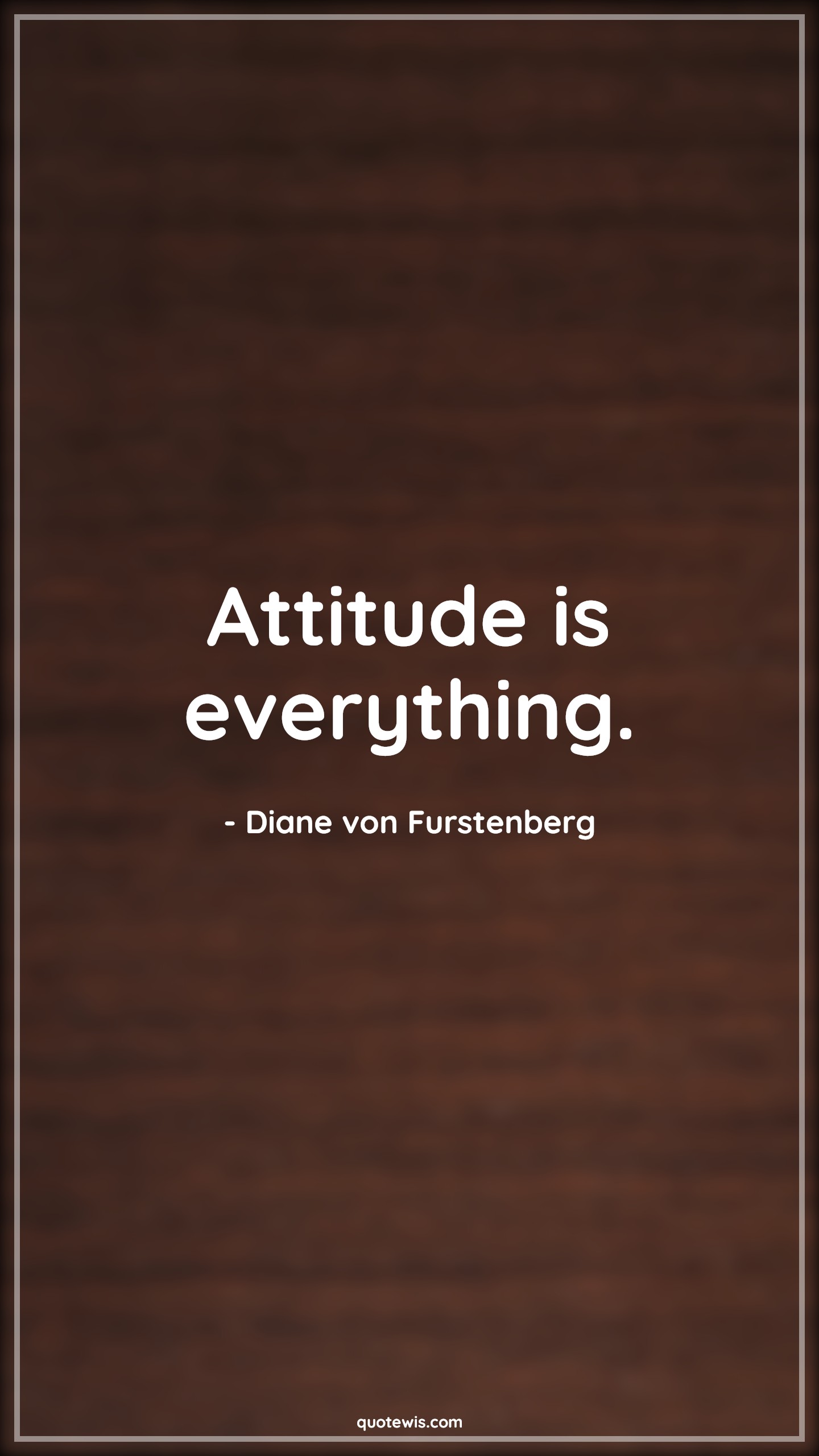 Attitude is everything. - Diane von Furstenberg Quotes |  Attitude Quotes,