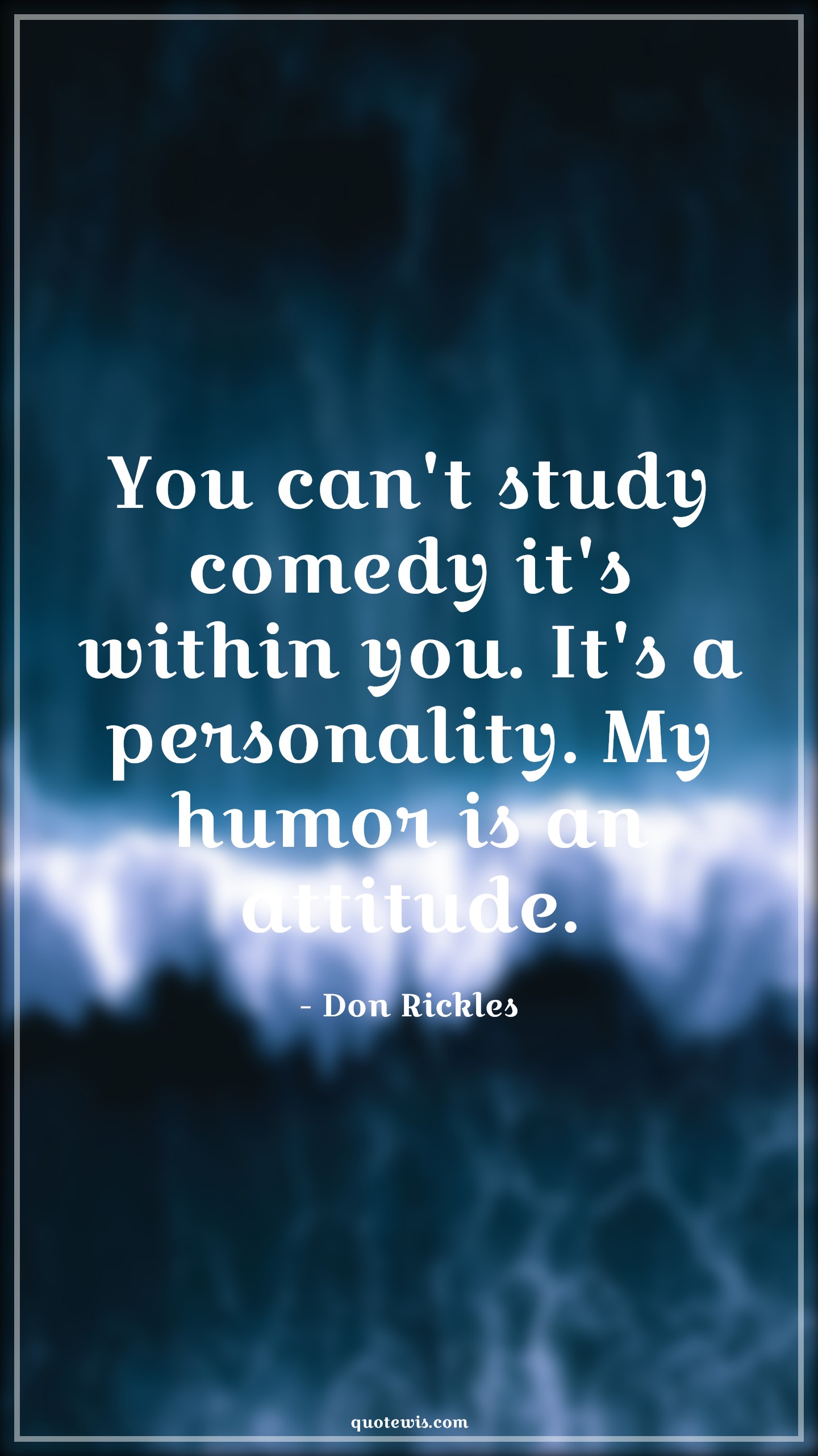 You can't study comedy it's within you. It's a personality. My humor is an attitude. - Don Rickles Quotes |  Attitude Quotes,