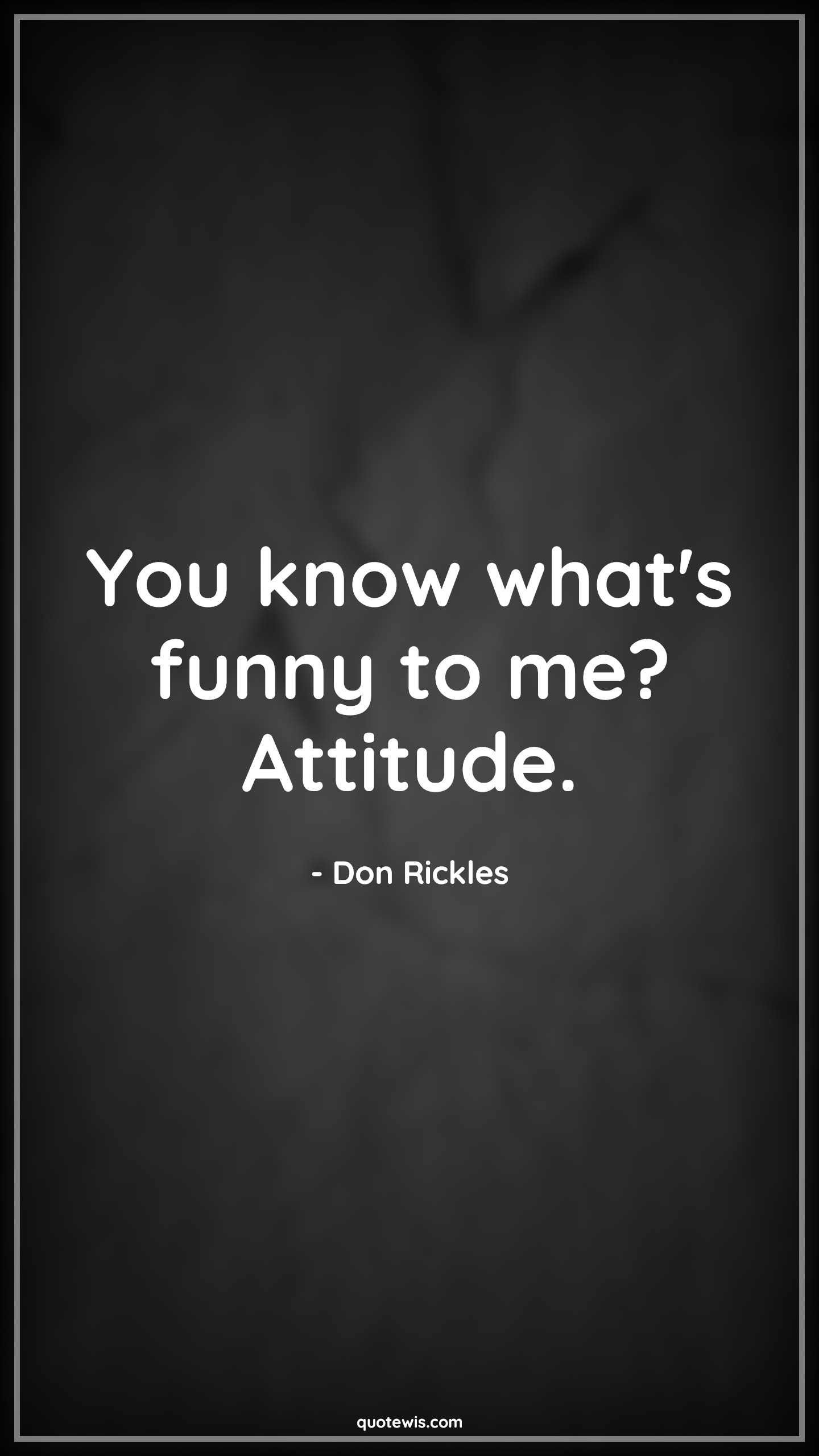 You know what's funny to me? Attitude. - Don Rickles Quotes |  Attitude Quotes,