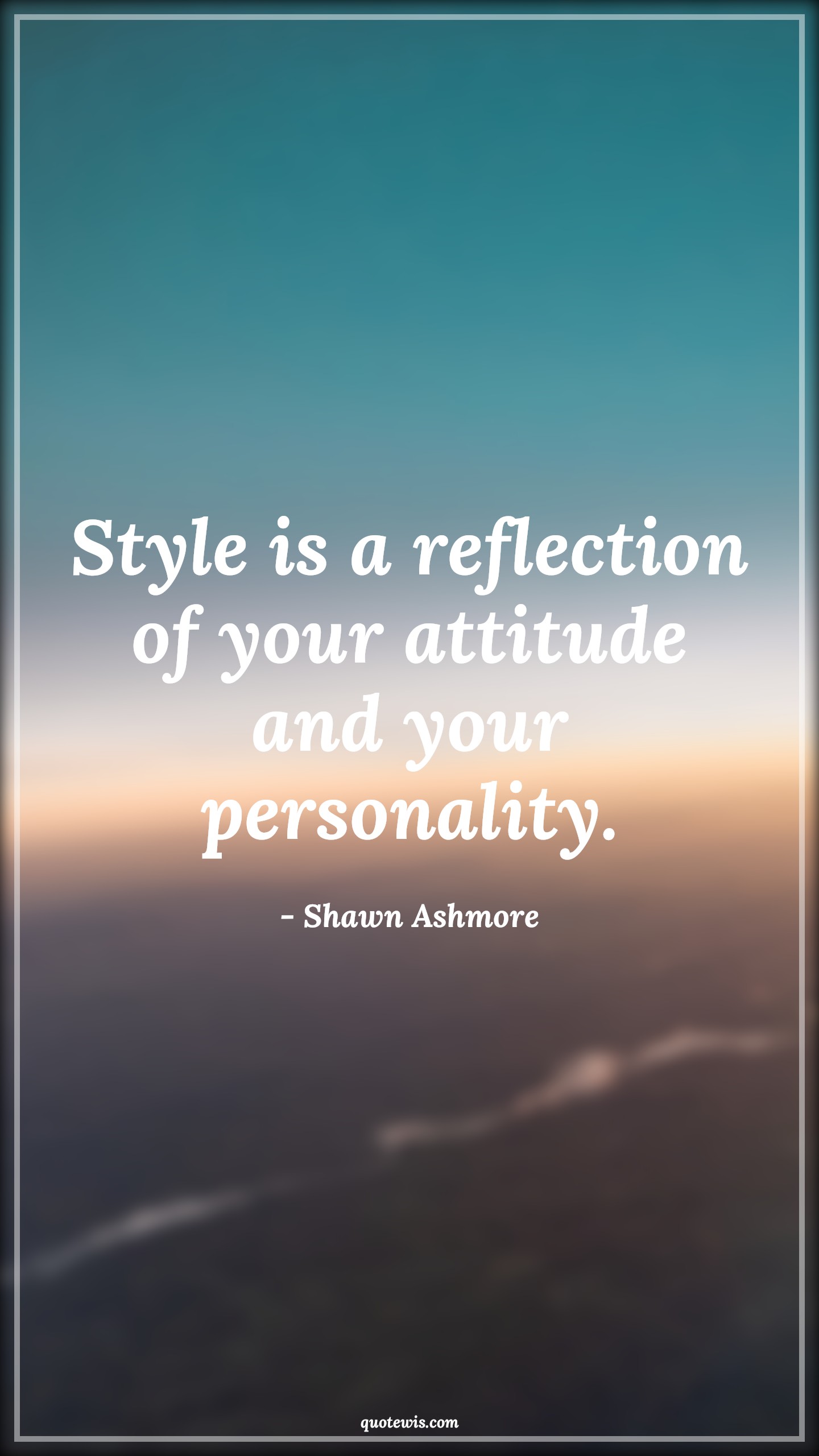 Style is a reflection of your attitude and your personality. - Shawn Ashmore Quotes |  Attitude Quotes, Style Quotes, Fashion Quotes, Short fashion Quotes, Short Quotes,