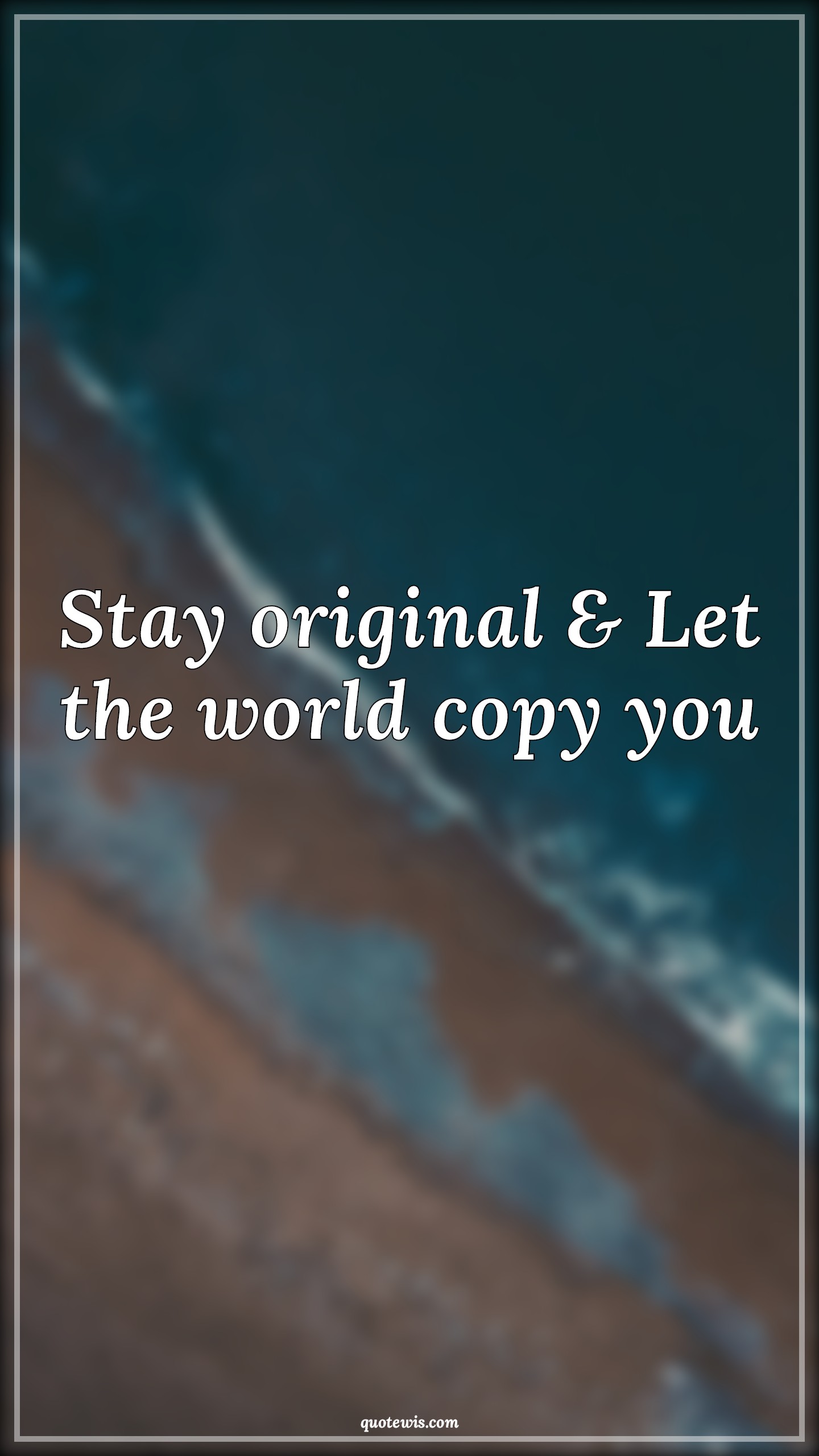 Stay original & Let the world copy you - Anonymous Quotes |  Motivational Quotes, Ambition Quotes, Creativity Quotes, Business Quotes, Startup Quotes, Fashion Quotes, Life Quotes,