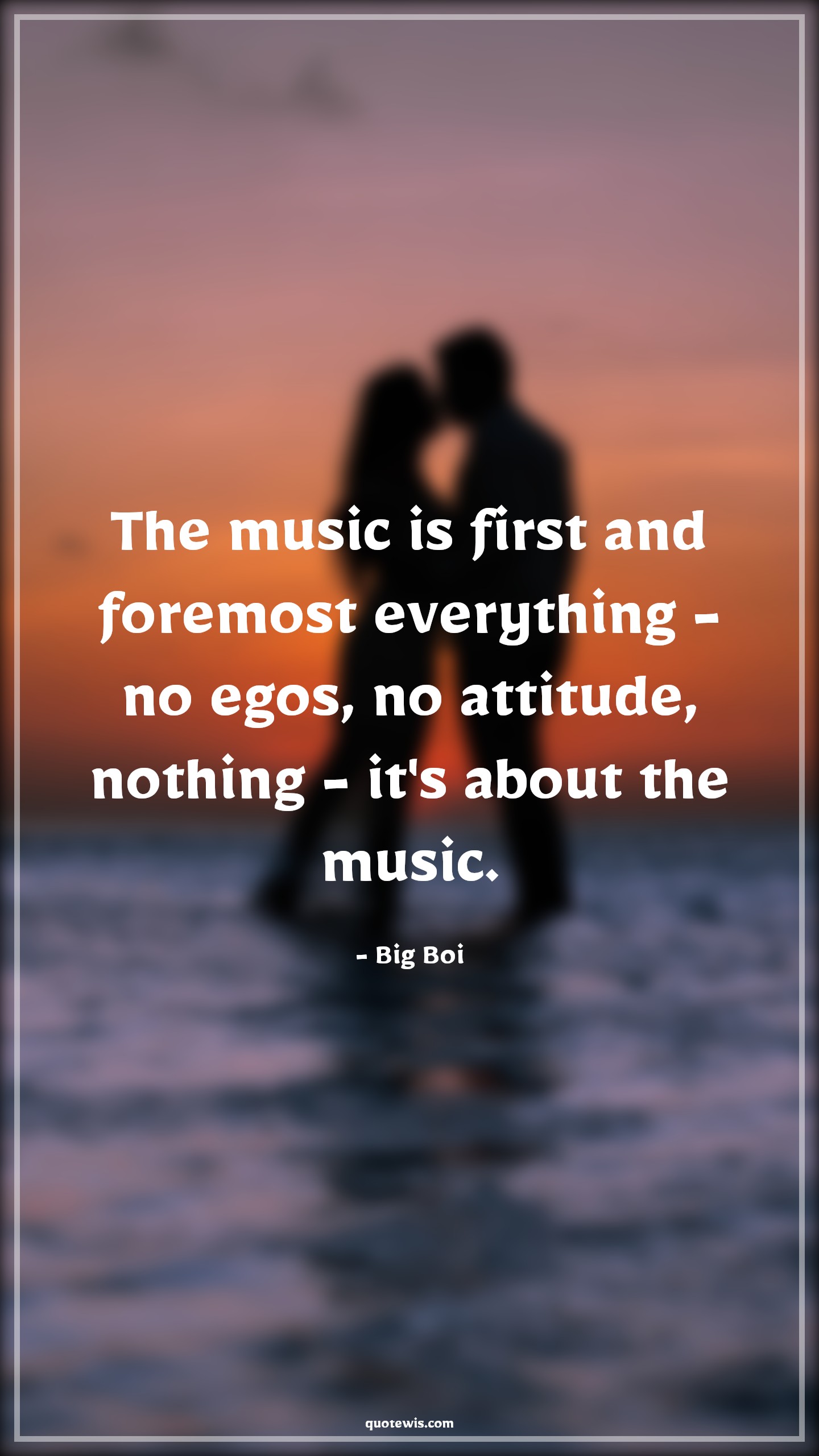The music is first and foremost everything - no egos, no attitude, nothing - it's about the music. - Big Boi Quotes |  Attitude Quotes,