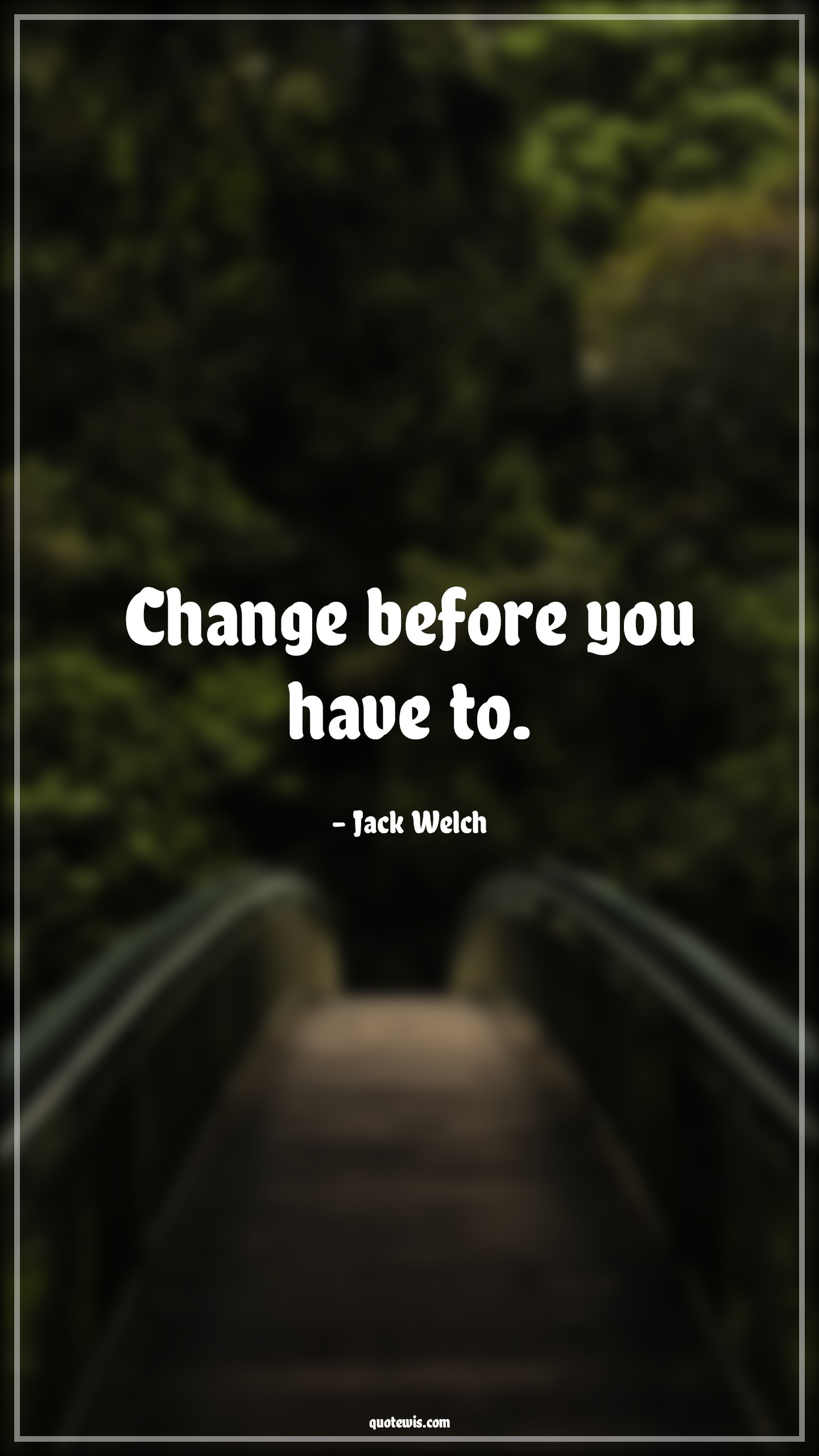 Change before you have to. - Jack Welch Quotes |  Change Quotes,