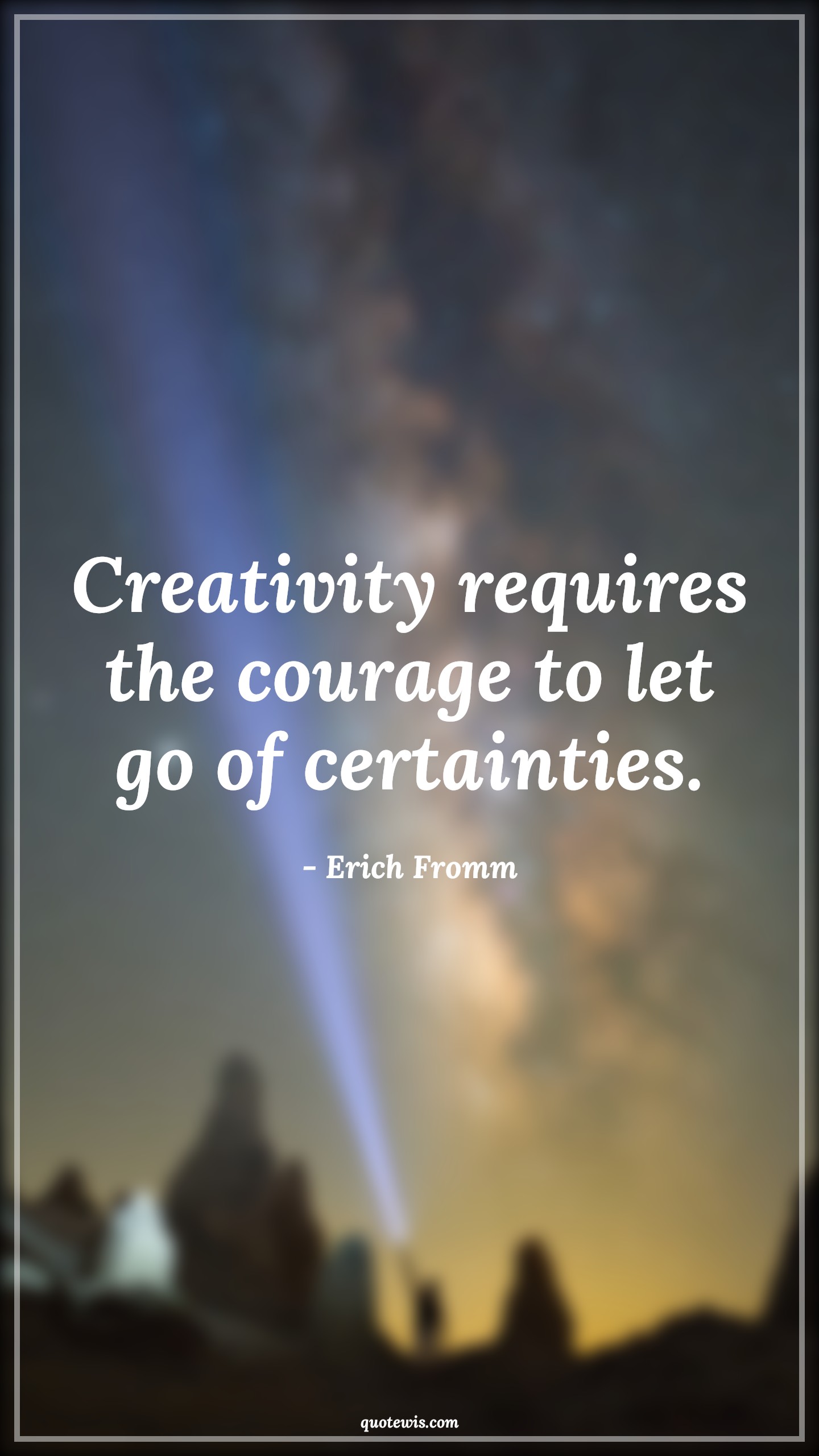 Creativity requires the courage to let go of certainties. - Erich Fromm Quotes |  Courage Quotes,
