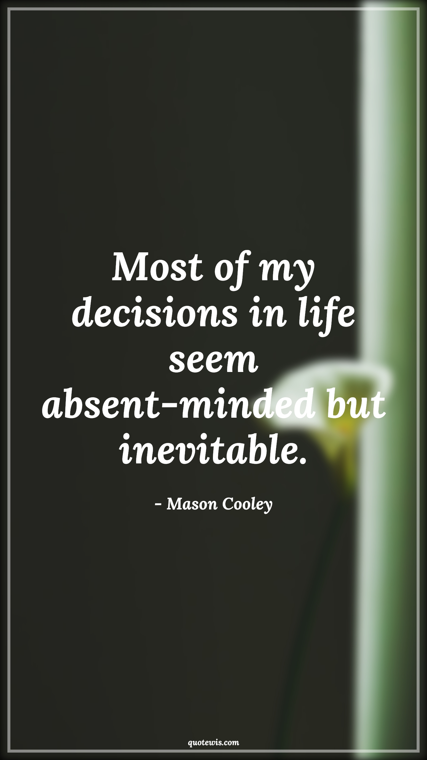 Most of my decisions in life seem absent-minded but inevitable. - Mason Cooley Quotes |  Decision Quotes,