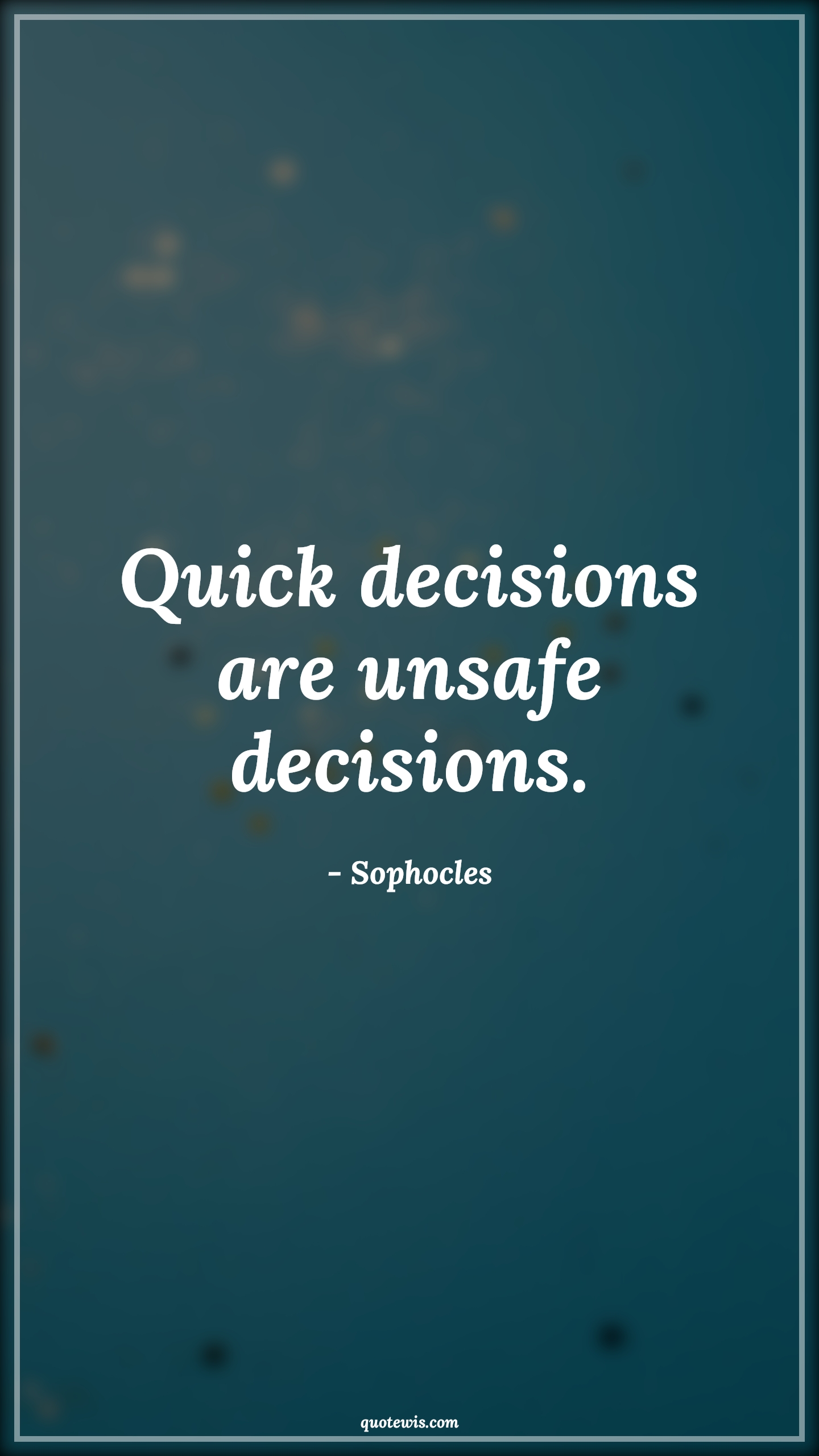 Quick decisions are unsafe decisions. - Sophocles Quotes |  Decision Quotes,