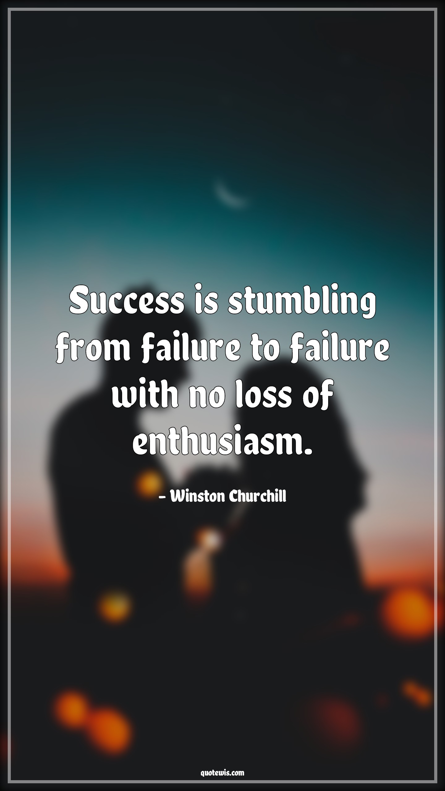 Success is stumbling from failure to failure with no loss of enthusiasm. - Winston Churchill Quotes |  Success Quotes, Motivational Quotes, Trying Quotes, Learn from failure Quotes, Enthusiasm Quotes, Short success Quotes, Short Quotes, Short motivational Quotes,