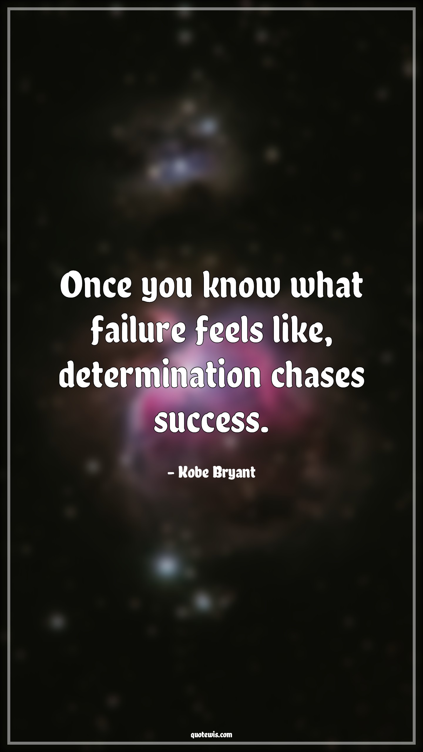 Once you know what failure feels like, determination chases success. - Kobe Bryant Quotes |  Success Quotes, Basketball Quotes, Failure Quotes, Motivational Quotes, Ambition Quotes, Life Quotes,