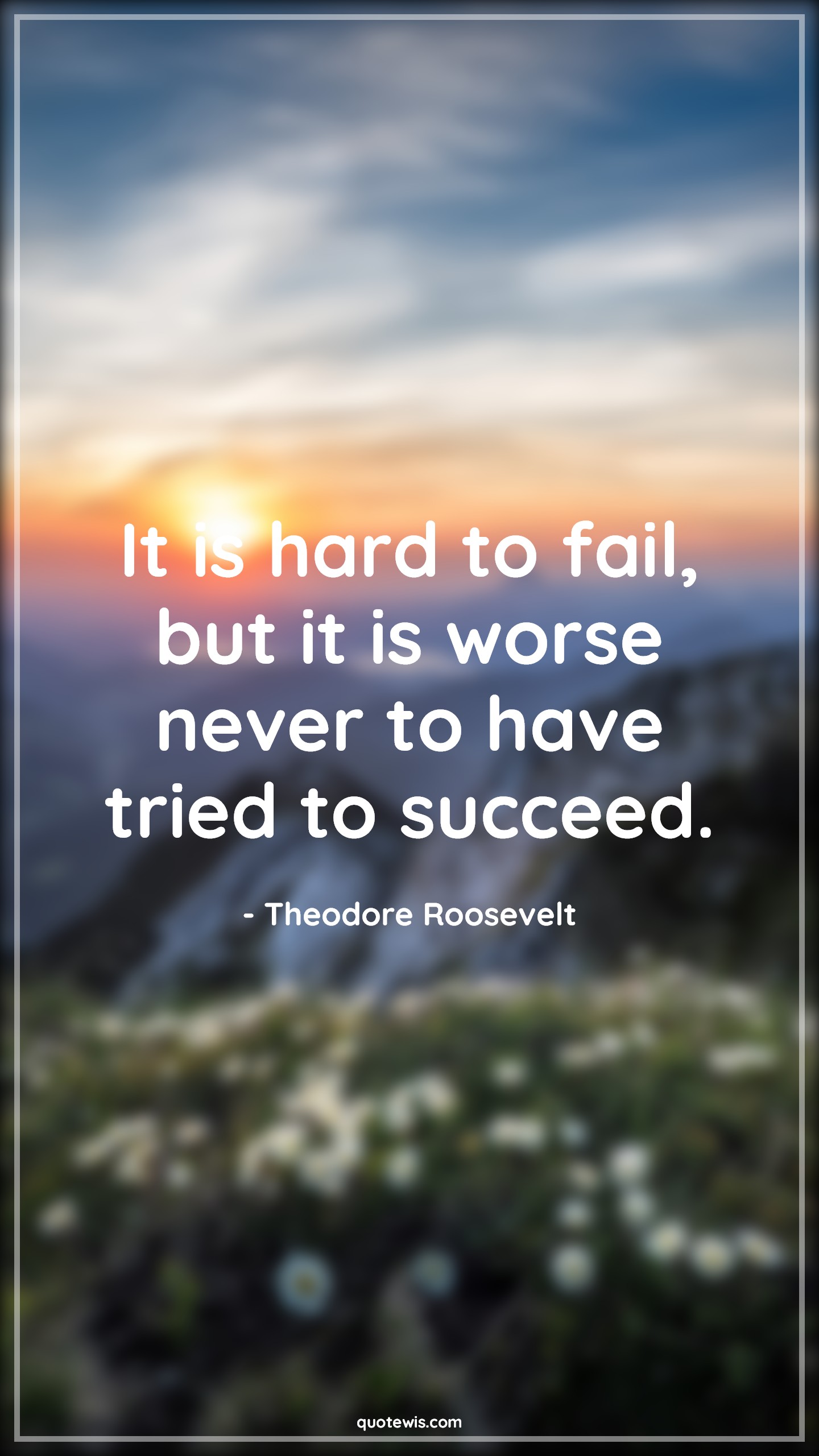 It is hard to fail, but it is worse never to have tried to succeed. - Theodore Roosevelt Quotes |  Hard Quotes, Failure Quotes, Worse Quotes, Trying Quotes, Success Quotes, Motivational Quotes,