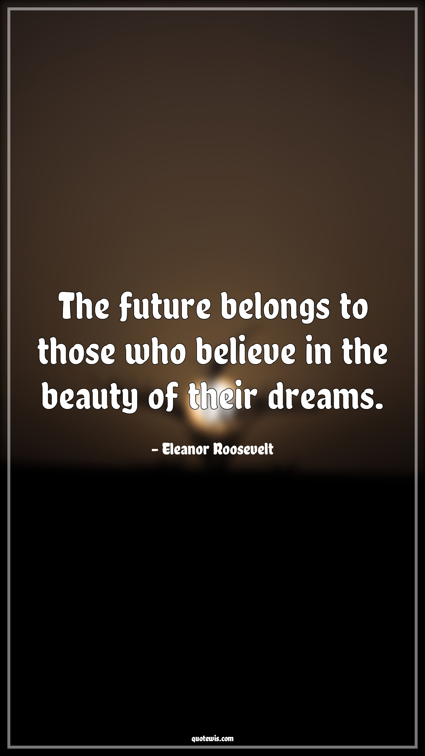 The future belongs to those who believe in the beauty of their dreams. - Eleanor Roosevelt Quotes |  Future Quotes, Belief Quotes, Beauty Quotes, Dream Quotes, Motivational Quotes, Short future Quotes,