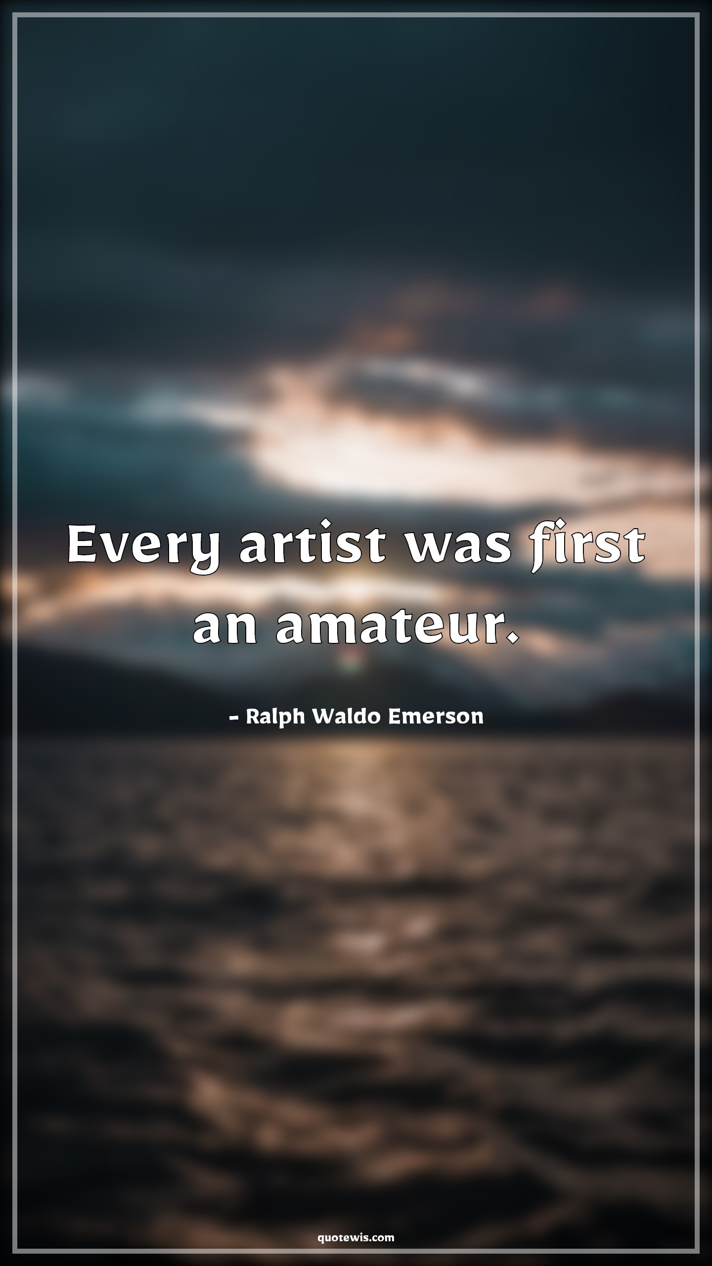 Every artist was first an amateur. - Ralph Waldo Emerson Quotes |  Artist Quotes, Amateur Quotes, Learning Quotes, Talent Quotes, Skill Quotes, Motivational Quotes, Imperfection Quotes,