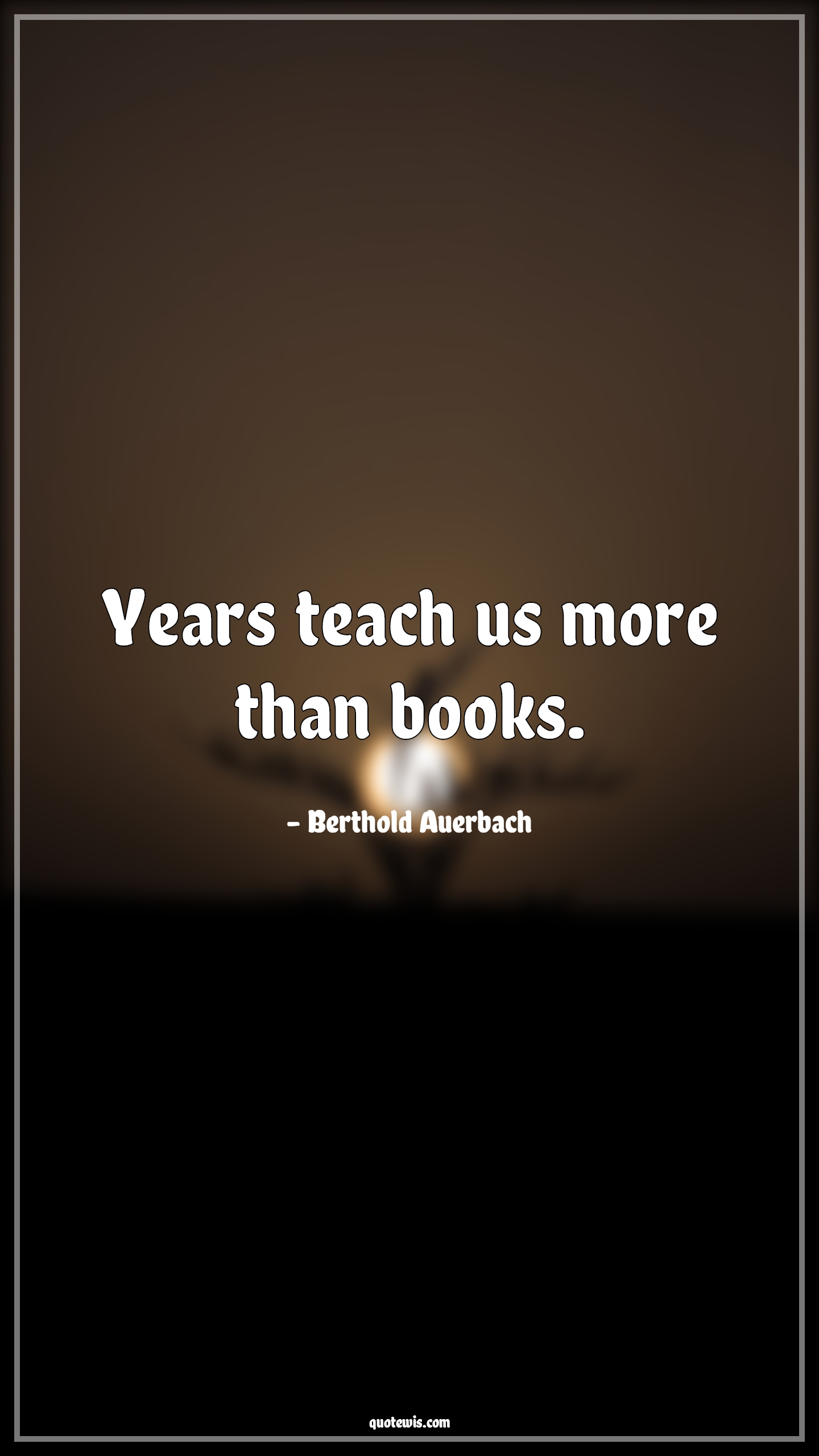 Years teach us more than books. - Berthold Auerbach Quotes | 