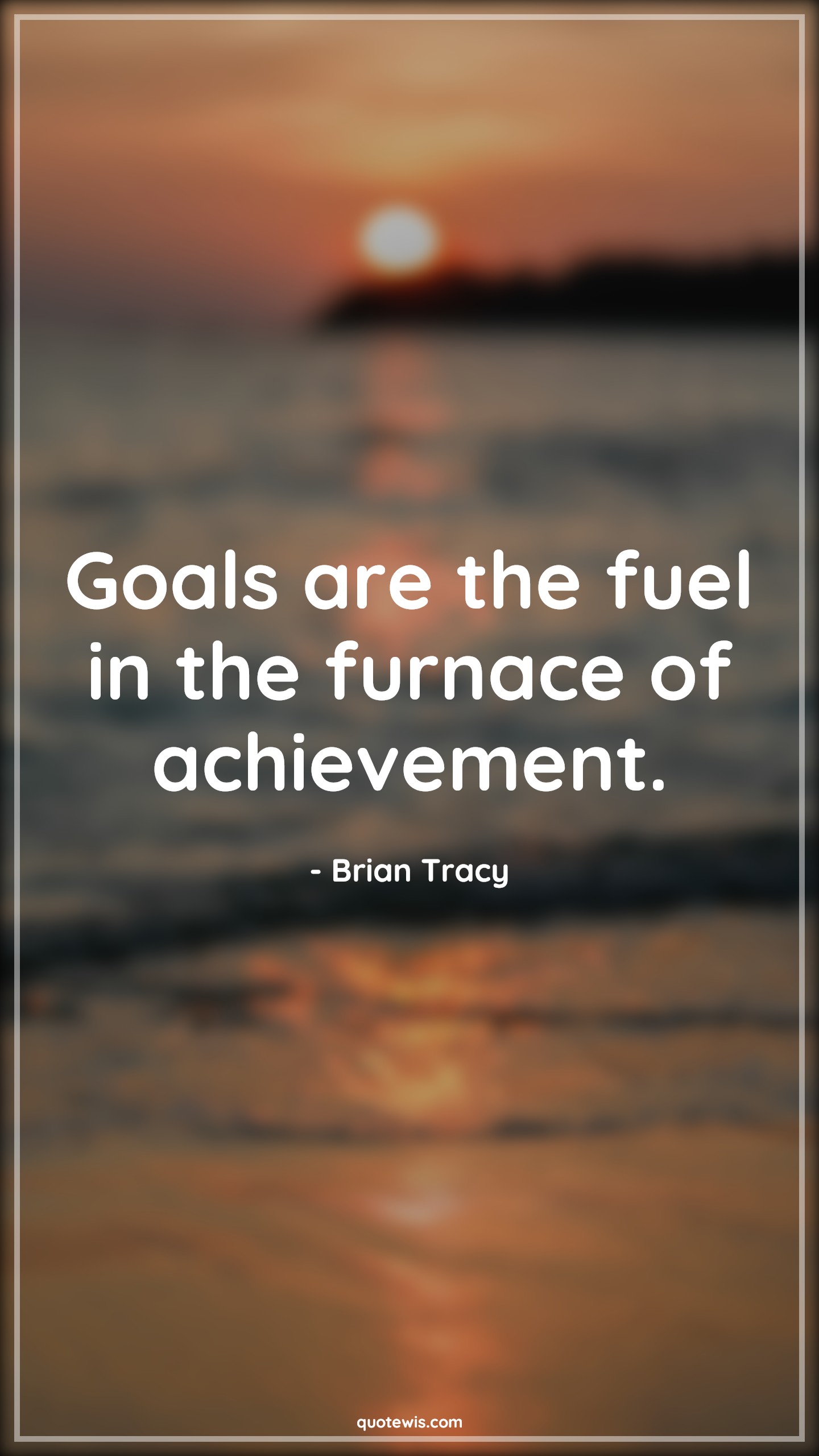 Goals are the fuel in the furnace of achievement. - Brian Tracy Quotes |  Goal Quotes, Fuel Quotes, Achievement Quotes, Philosophy Quotes, Dream big Quotes,