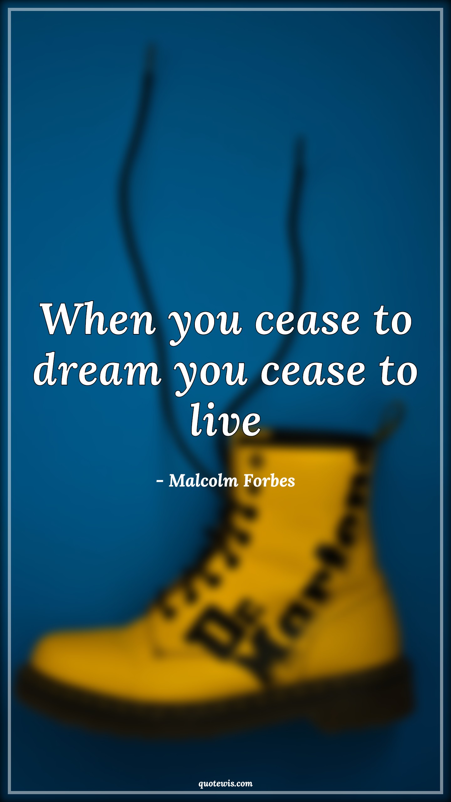 When you cease to dream you cease to live - Malcolm Forbes Quotes | 
