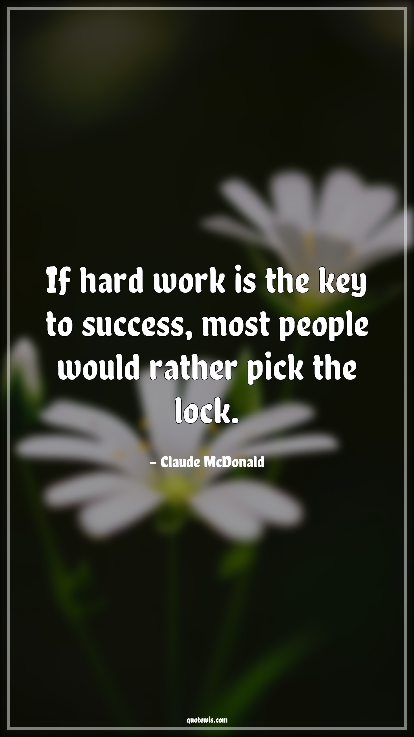 If hard work is the key to success, most people would rather pick the lock. - Claude McDonald Quotes | 