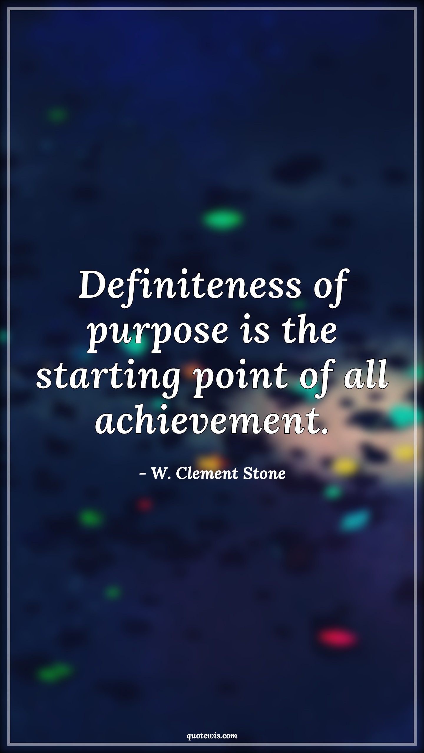 Definiteness of purpose is the starting point of all achievement. - W. Clement Stone Quotes | 