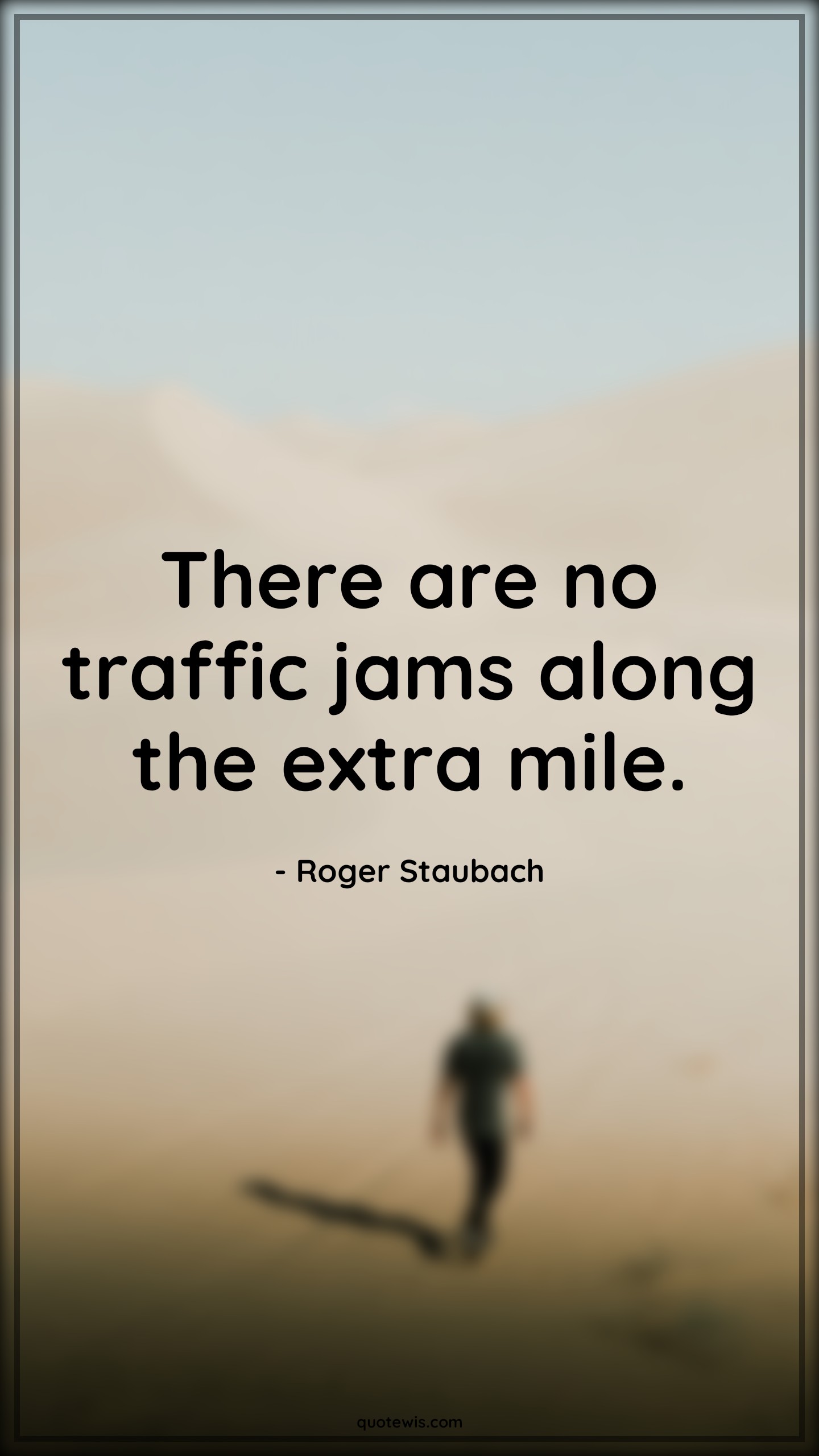 There are no traffic jams along the extra mile. - Roger Staubach Quotes | 