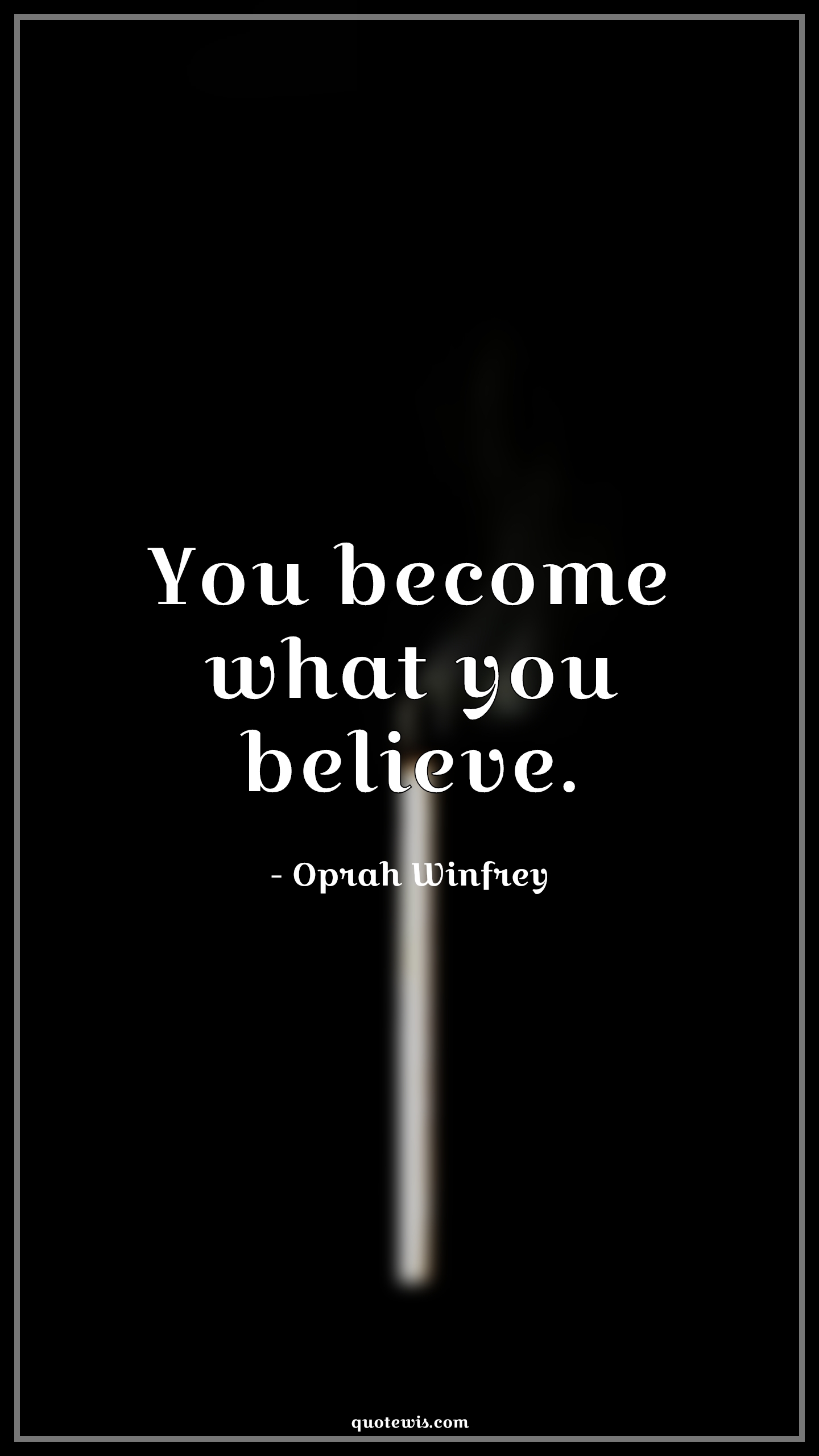 You become what you believe. - Oprah Winfrey Quotes | 