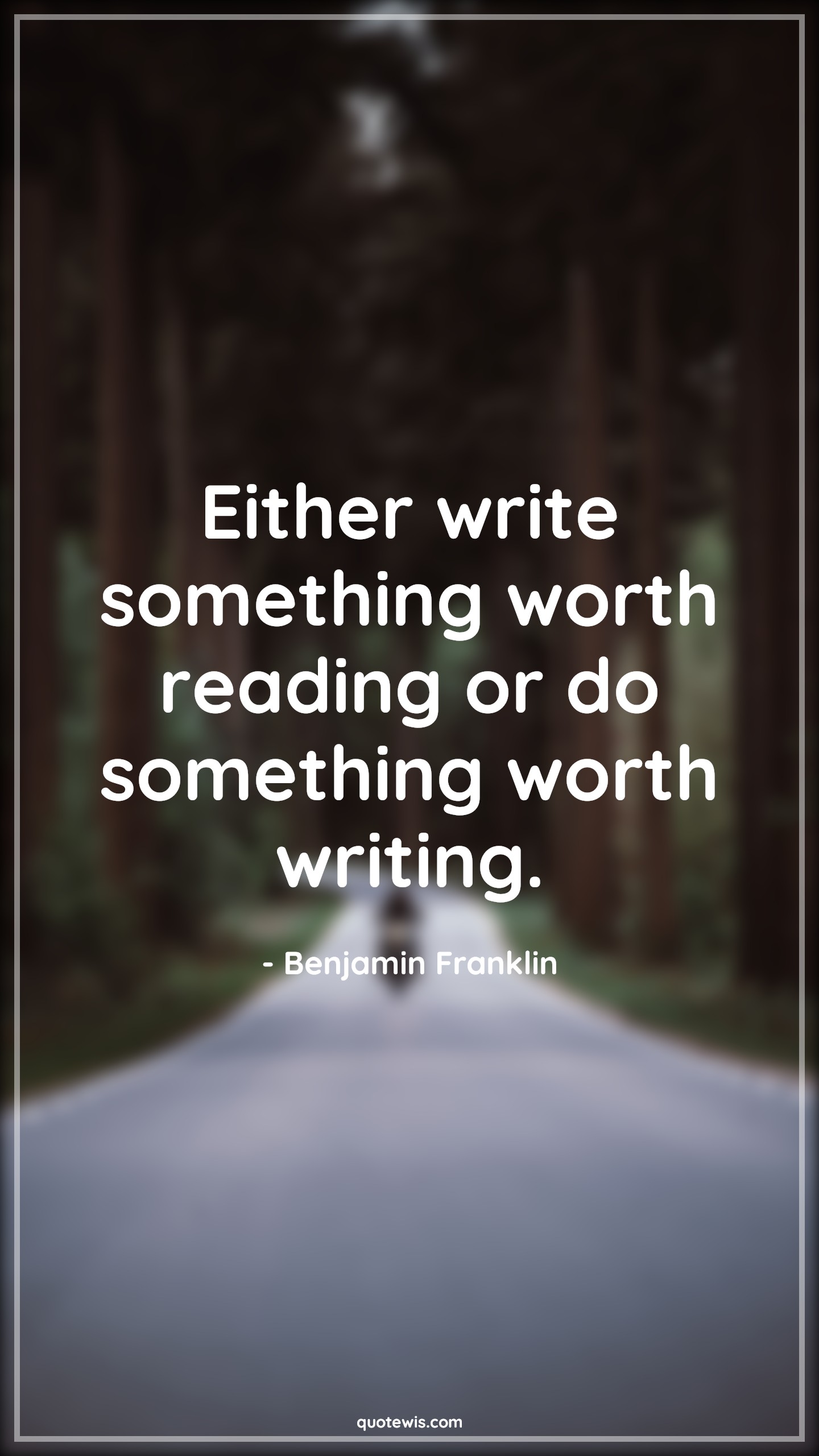 Either write something worth reading or do something worth writing. - Benjamin Franklin Quotes | 