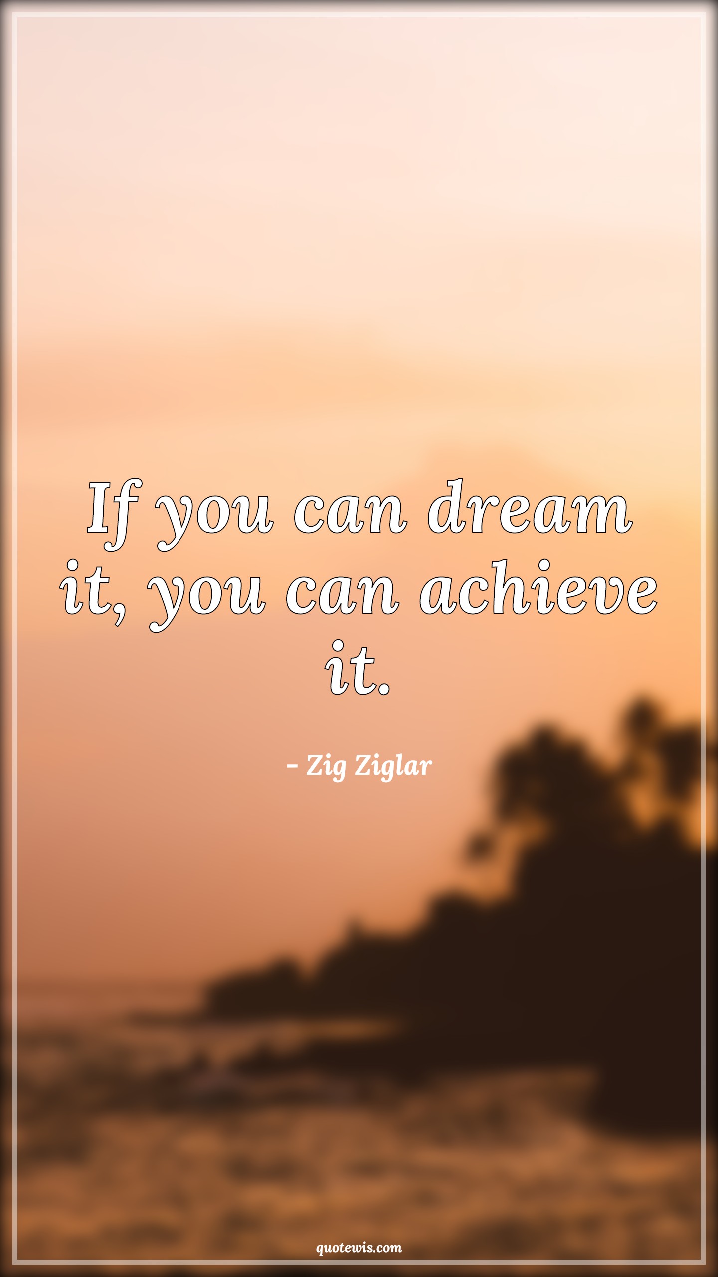 If you can dream it, you can achieve it. - Zig Ziglar Quotes | 