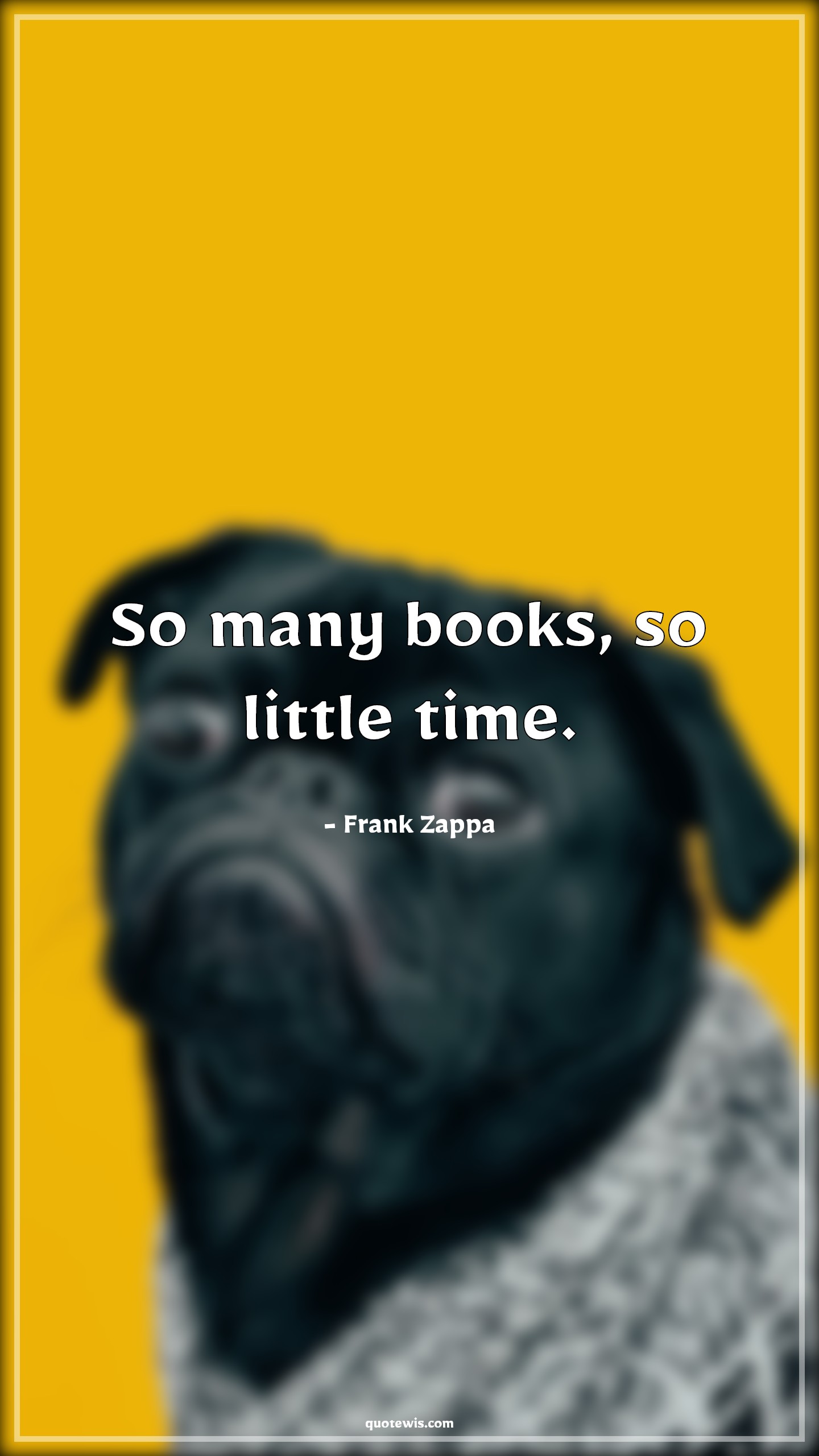 So many books, so little time. - Frank Zappa Quotes |  Books Quotes, Humor Quotes,