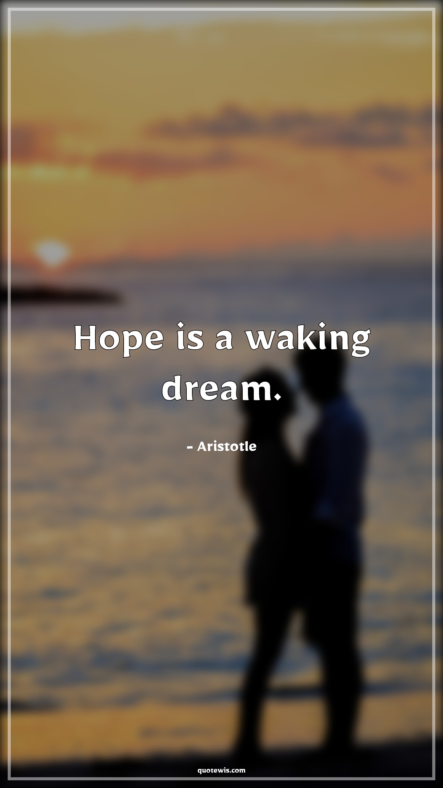 Hope is a waking dream. - Aristotle Quotes |  Dream Quotes, Hope Quotes, Short Quotes, Short life Quotes, Short hope Quotes, Short dream Quotes,