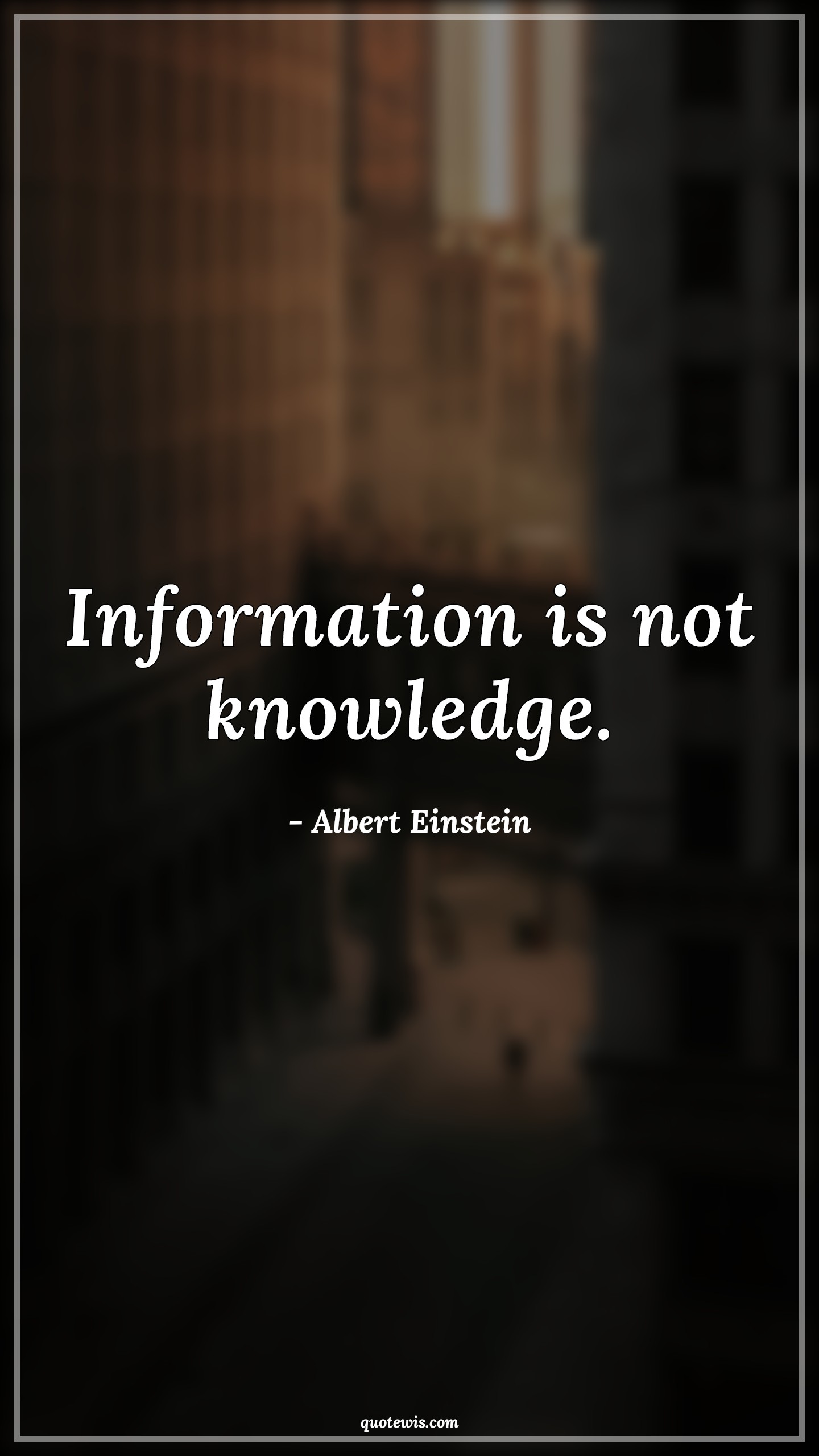 Information is not knowledge. - Albert Einstein Quotes |  Information Quotes, Knowledge Quotes, Short Quotes,