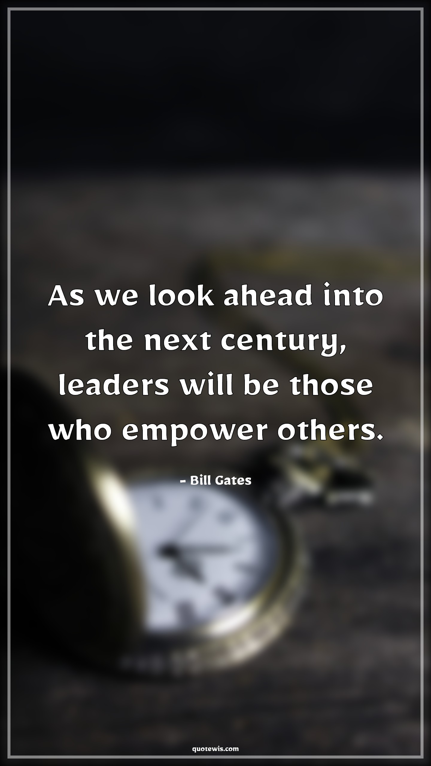 As we look ahead into the next century, leaders will be those who empower others. - Bill Gates Quotes |  Leadership Quotes, Business Quotes, Entrepreneurship Quotes, Empowerment Quotes, Future Quotes, Look Quotes, Look ahead Quotes,