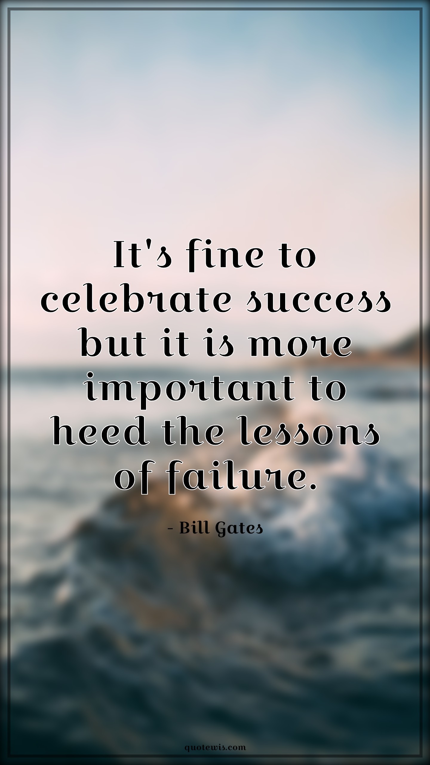 It's fine to celebrate success but it is more important to heed the lessons of failure. - Bill Gates Quotes |  Success Quotes, Celebration Quotes, Failure Quotes, Lesson Quotes, Listening Quotes, Learning Quotes, Learn from failure Quotes, Learn from your mistakes Quotes,