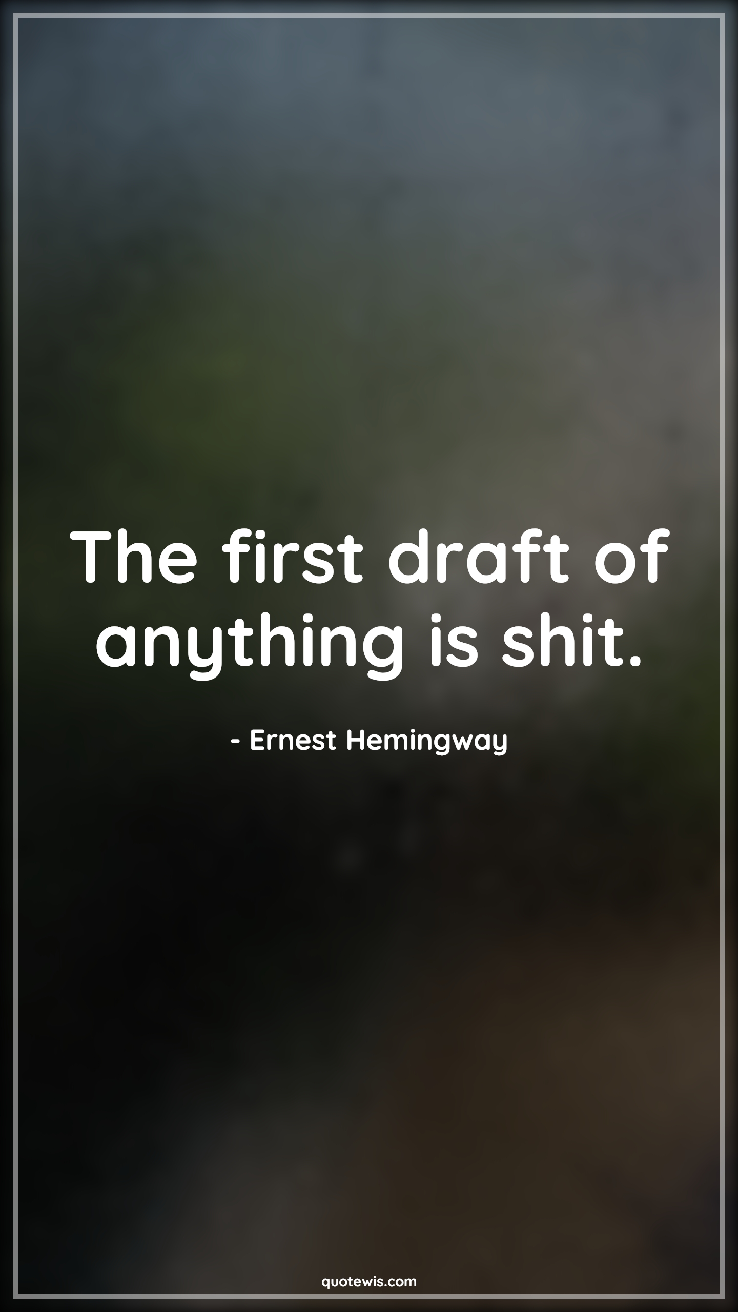 The first draft of anything is shit. - Ernest Hemingway Quotes |  Writing Quotes, Programming Quotes,