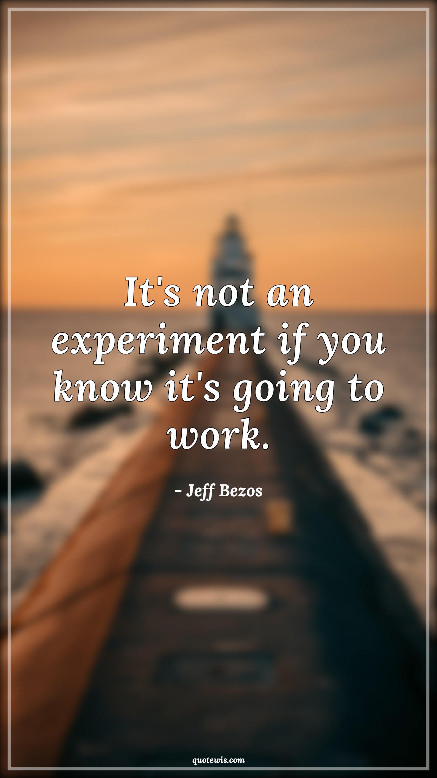 It's not an experiment if you know it's going to work. - Jeff Bezos Quotes |  Experiment Quotes, Innovation Quotes, Venture Quotes, Research Quotes,
